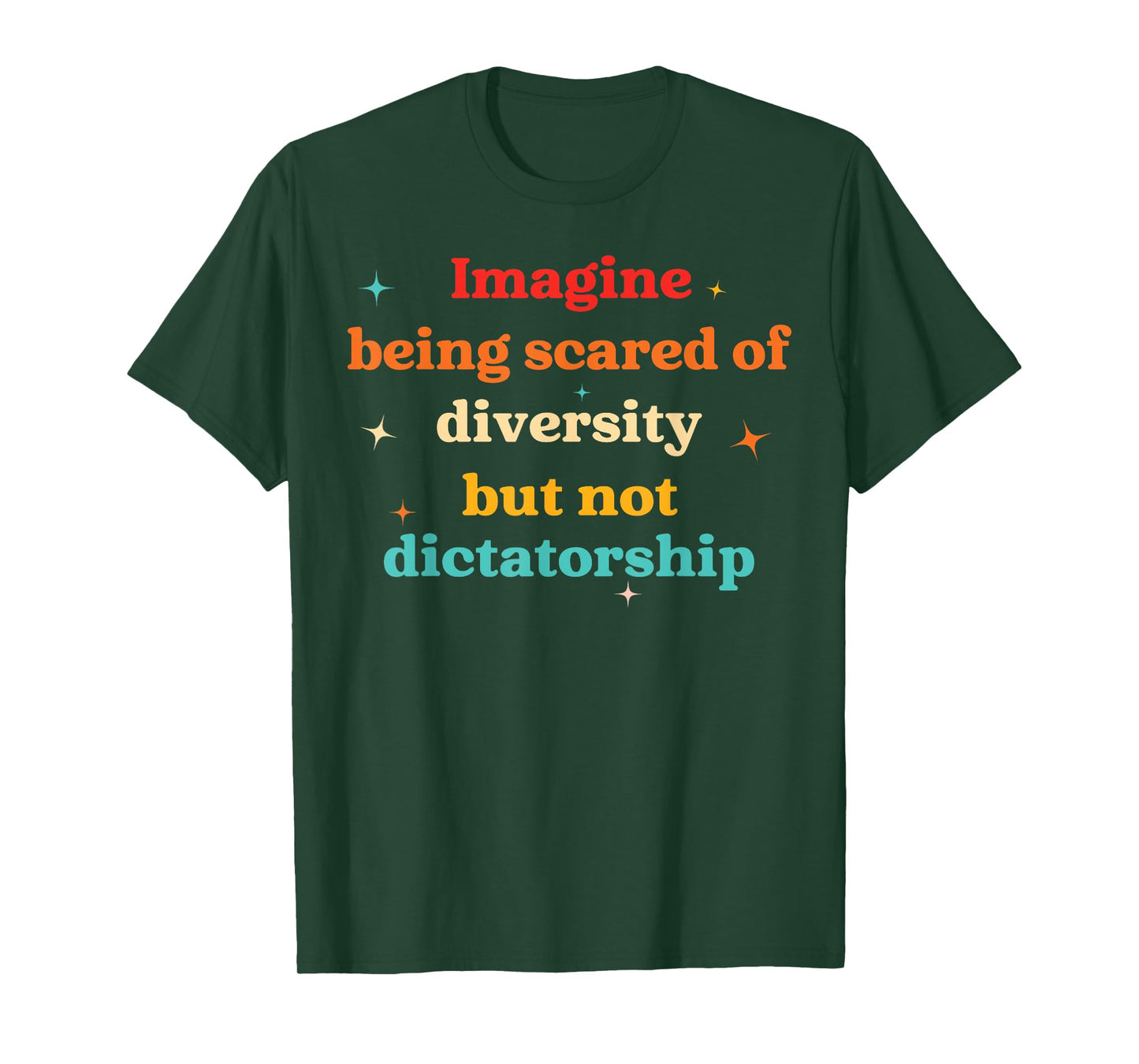Imagine Being Scared Of Diversity But Not Dictatorship T-Shirt