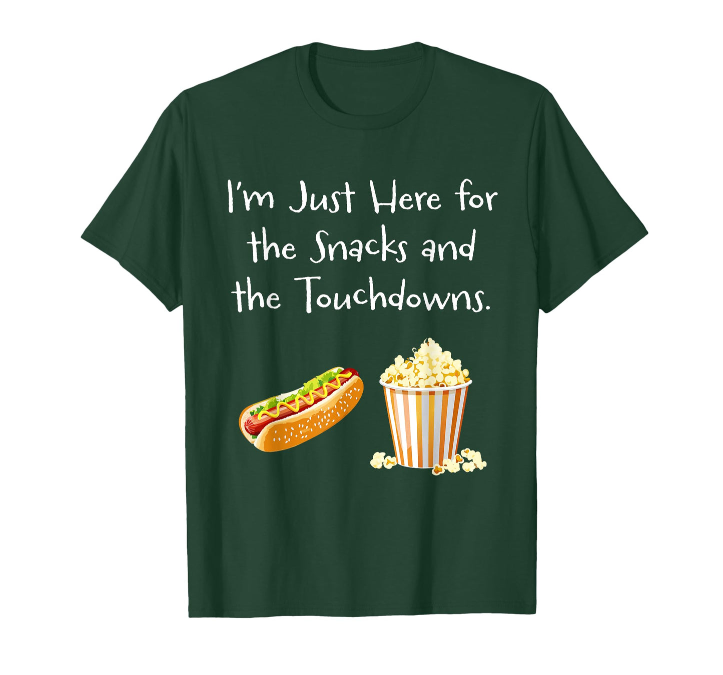 I’m Just Here for the Snacks and the Touchdowns. - Football T-Shirt