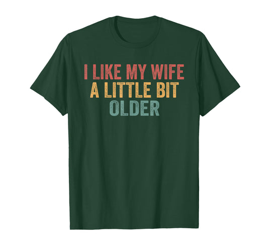 I Like My Wife A Little Bit Older Funny Husband Saying T-Shirt