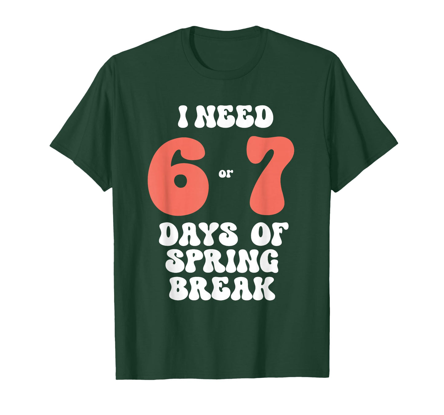 I Need 6 7 Days of Spring Break 2026 Teacher and Student T-Shirt