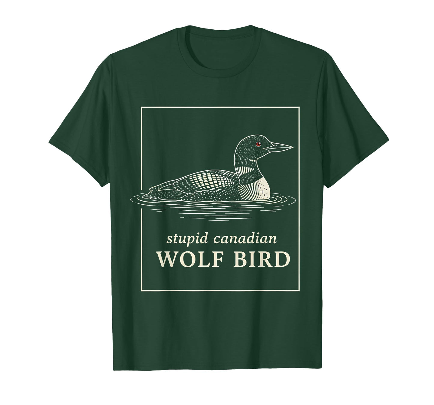 Stupid Canadian Wolf Bird Funny Loon Hunting Meme Humor T-Shirt