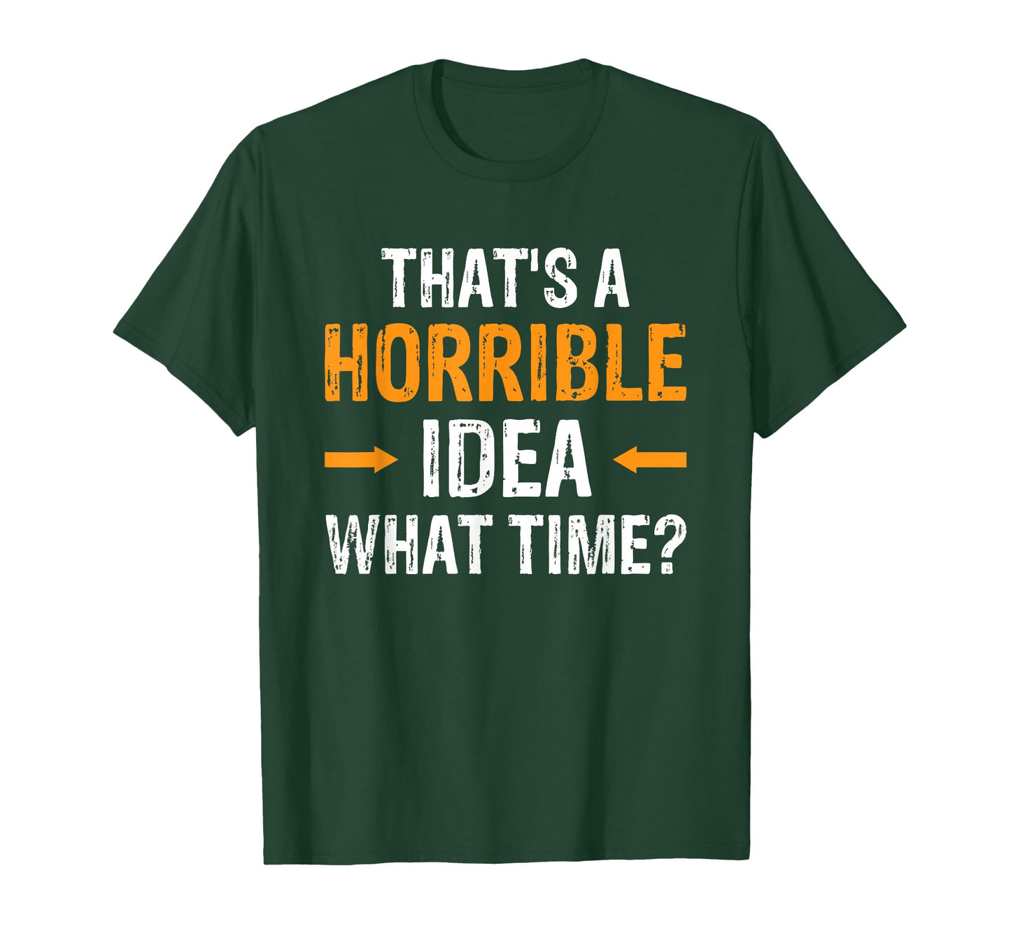 That's A Horrible Idea What Time T-Shirt