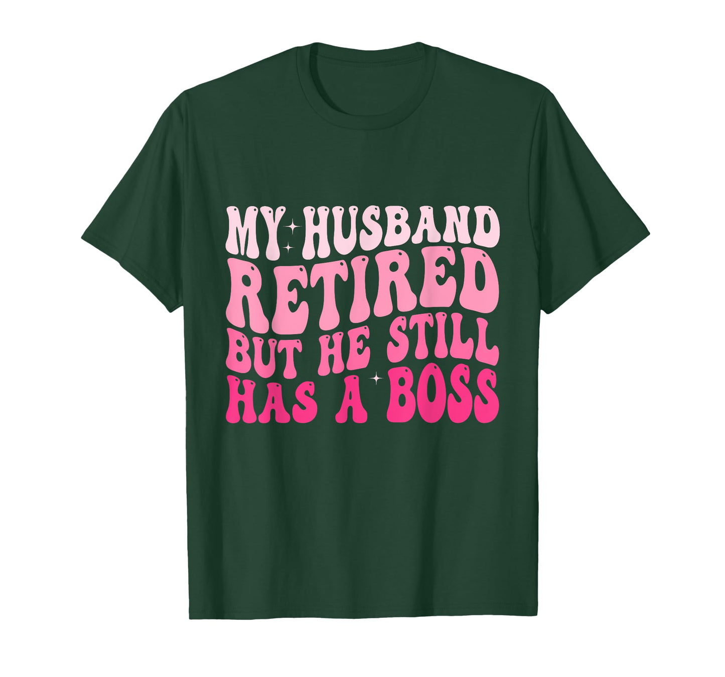 My Husband Retired But He Still Has A Boss Retirement Wife T-Shirt