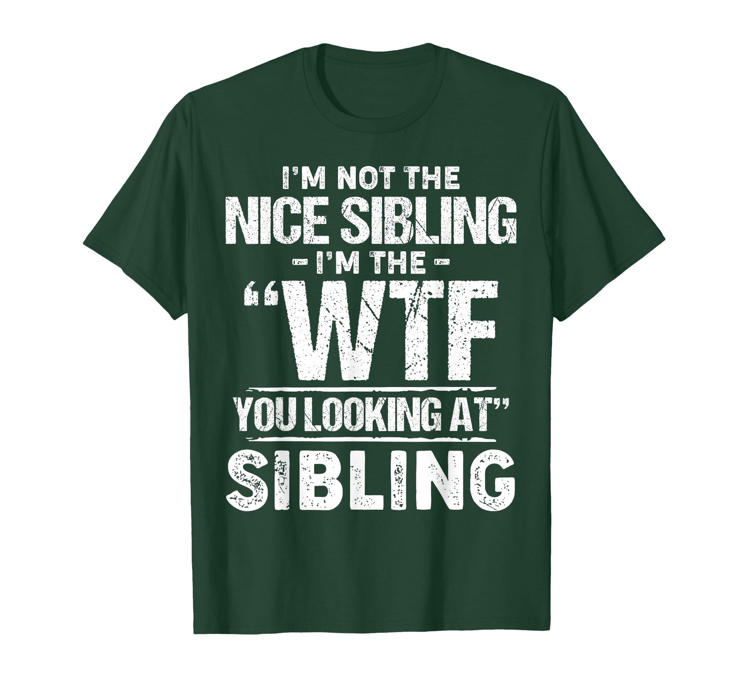 I'm Not The Nice Sibling I'm The Wtf You Looking At Sibling T-Shirt