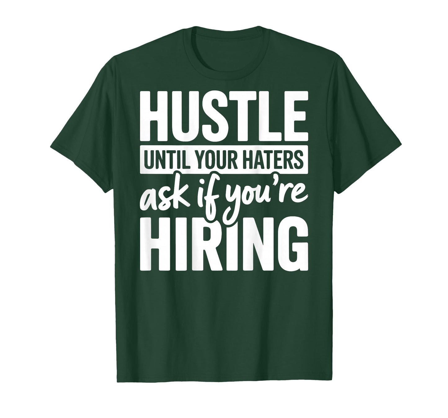 Hustle Until Your Haters Ask If Youre Hiring Quote (ON Back) T-Shirt