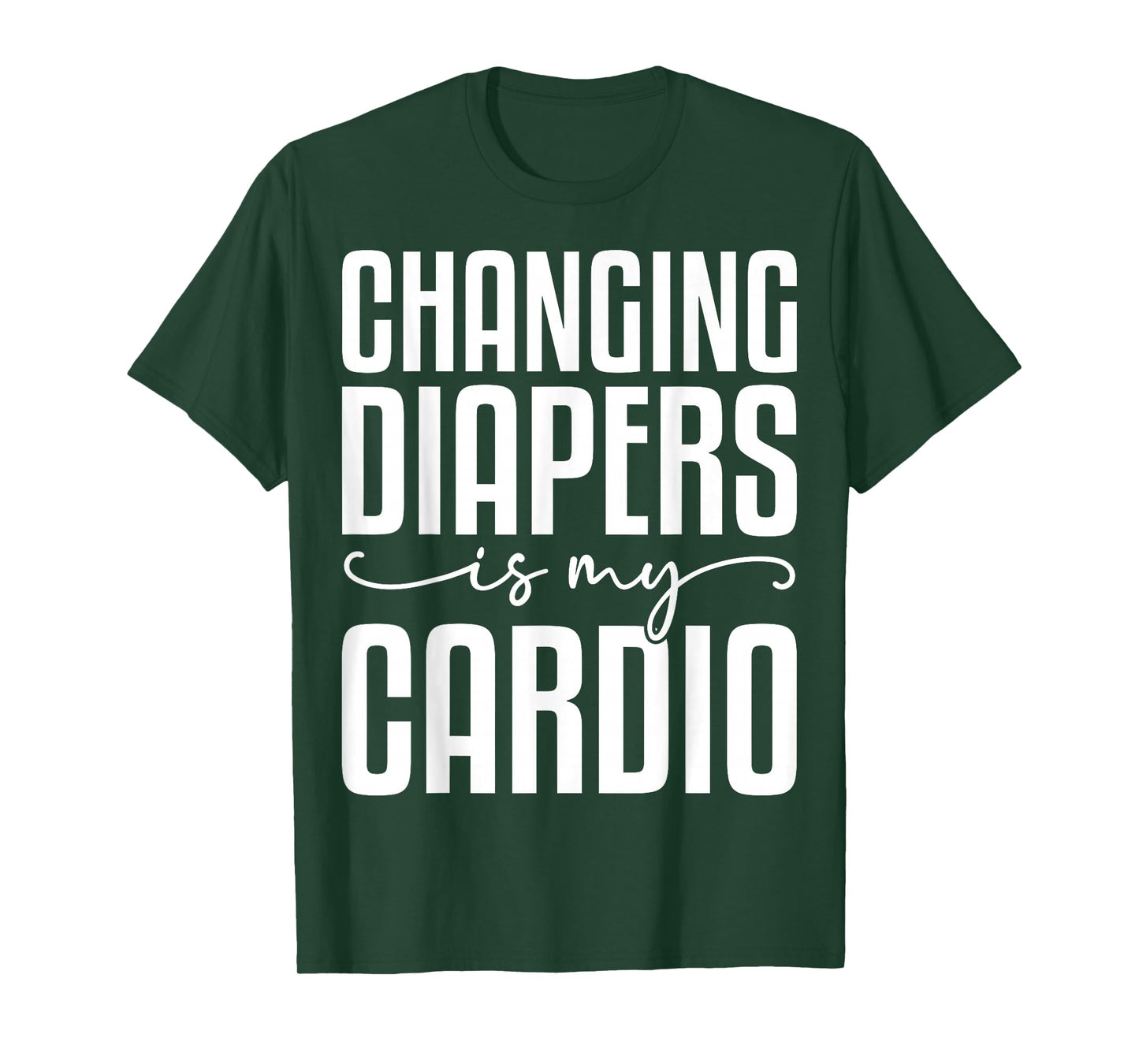 Changing Diapers is My Cardio - Funny Daycare Teacher Gifts T-Shirt