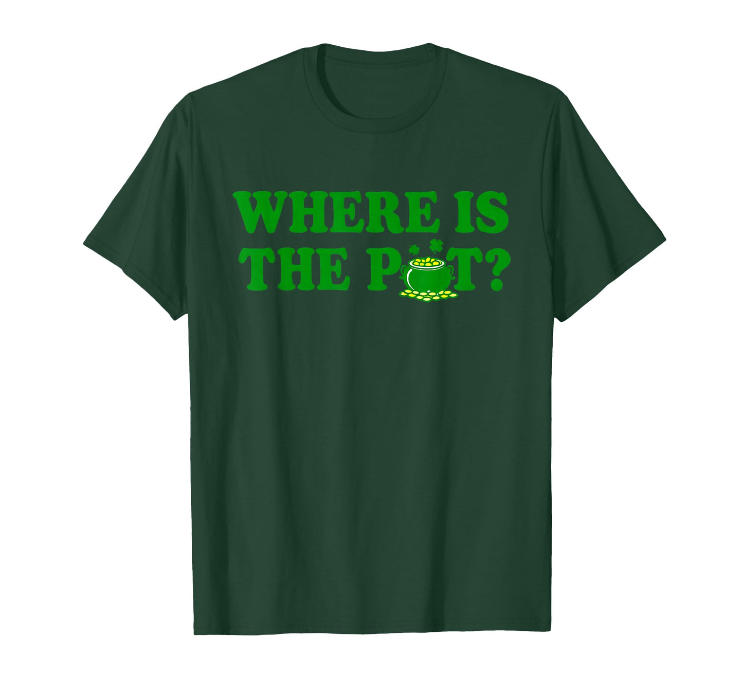 Where is The Pot St Patricks Day Funny Saying T-Shirt