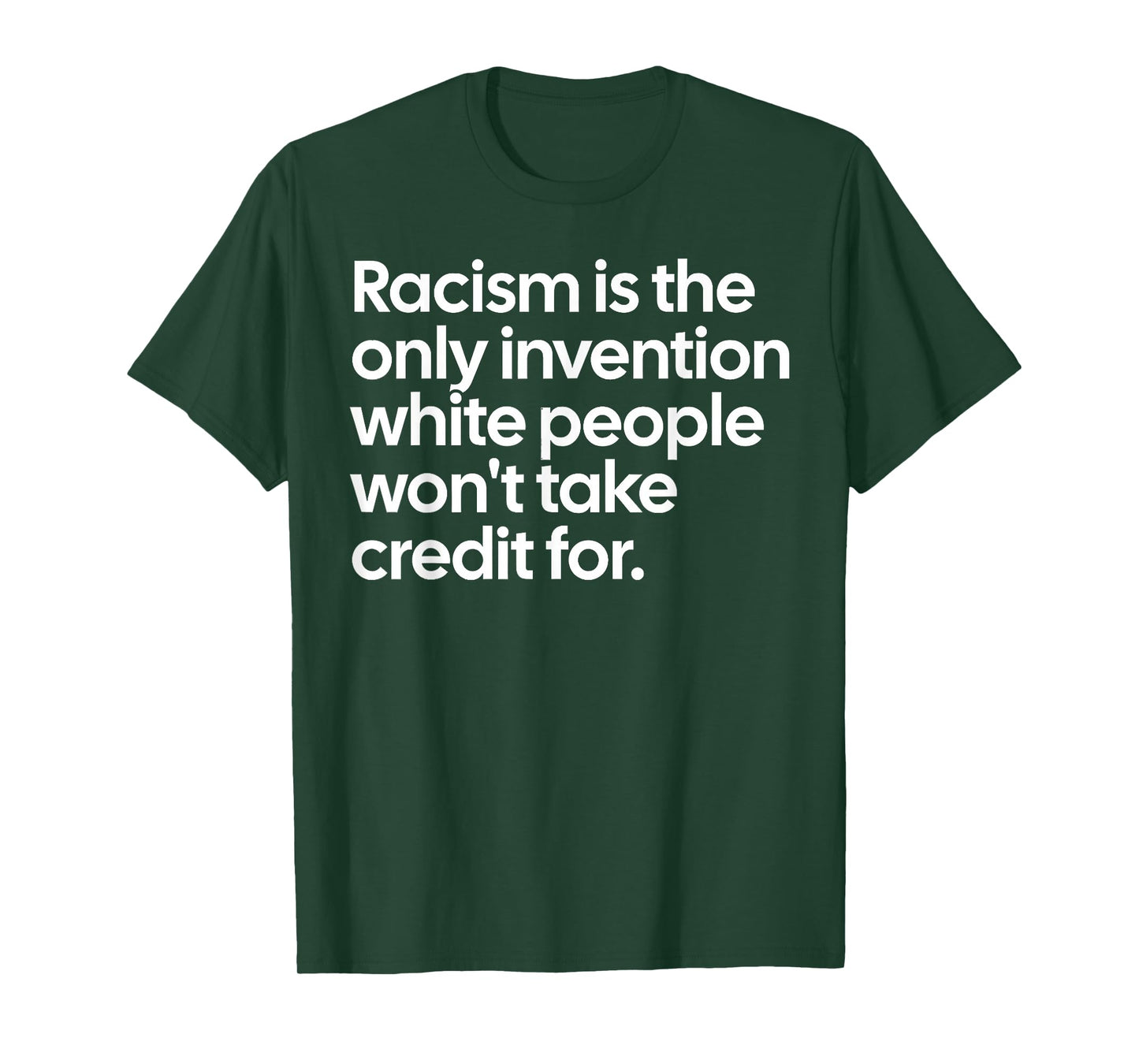 Racism is The Only Invention White People Won't Take Credit T-Shirt