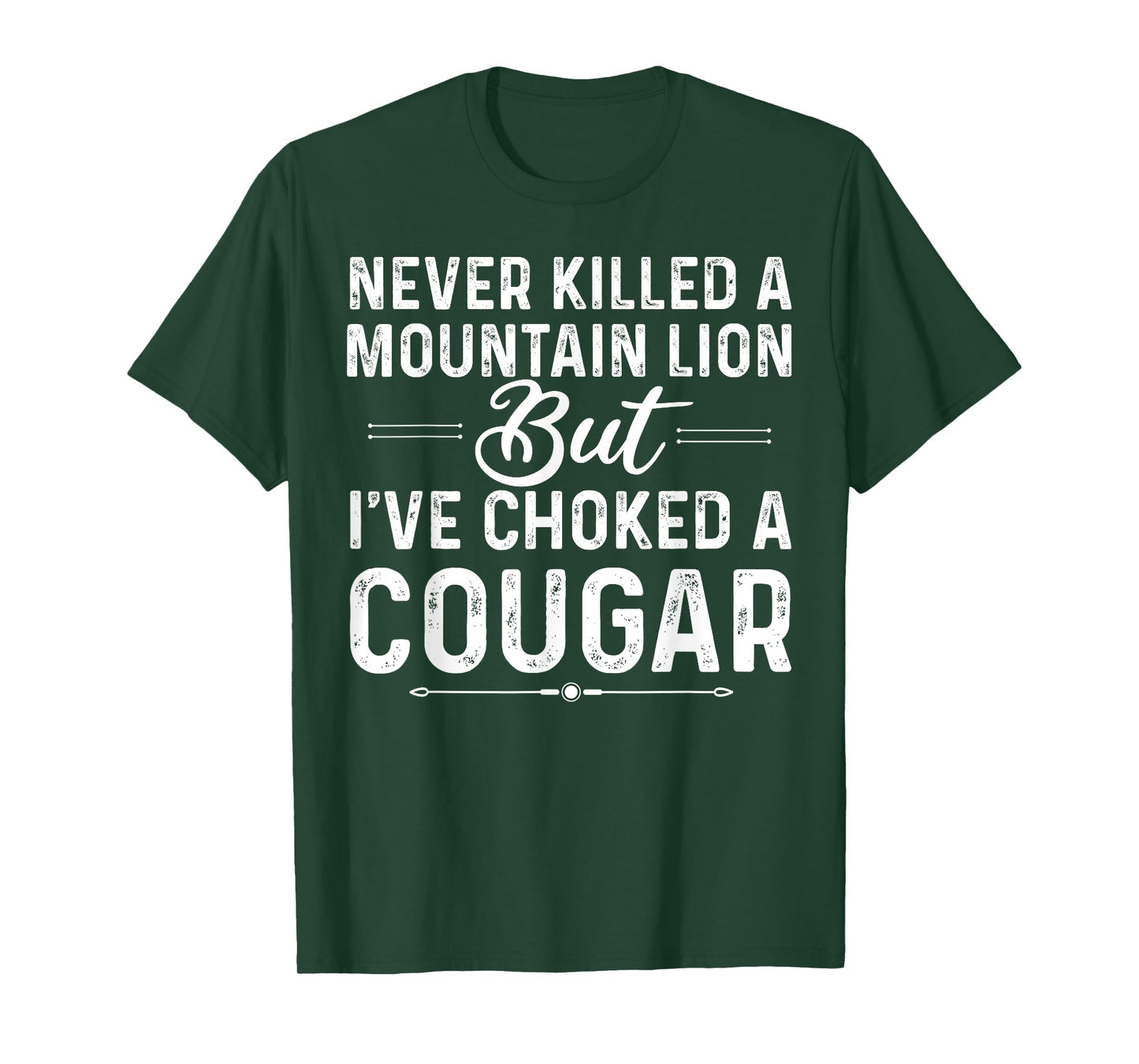 Never Killed A Mountain Lion But I've Choked A Cougar Funny T-Shirt