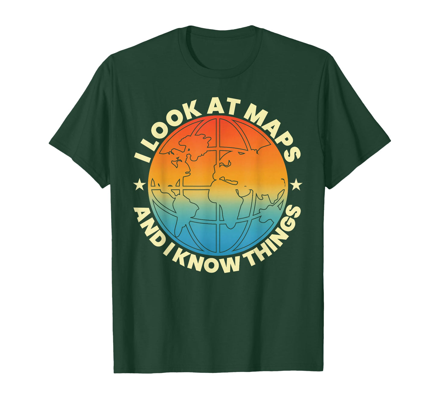 I Look at Maps and I Know Things Funny Geography Teacher T-Shirt
