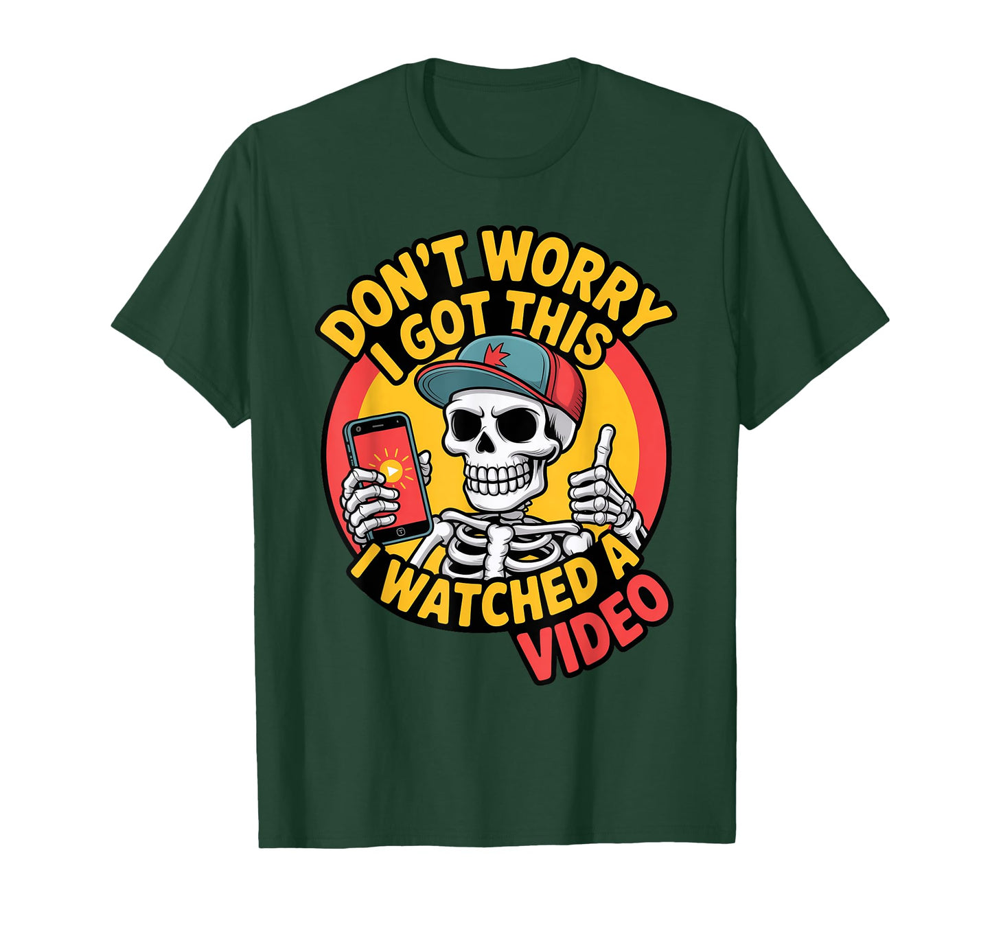 Funny Don't Worry Skeleton Dad I Got This I Watched a Video T-Shirt