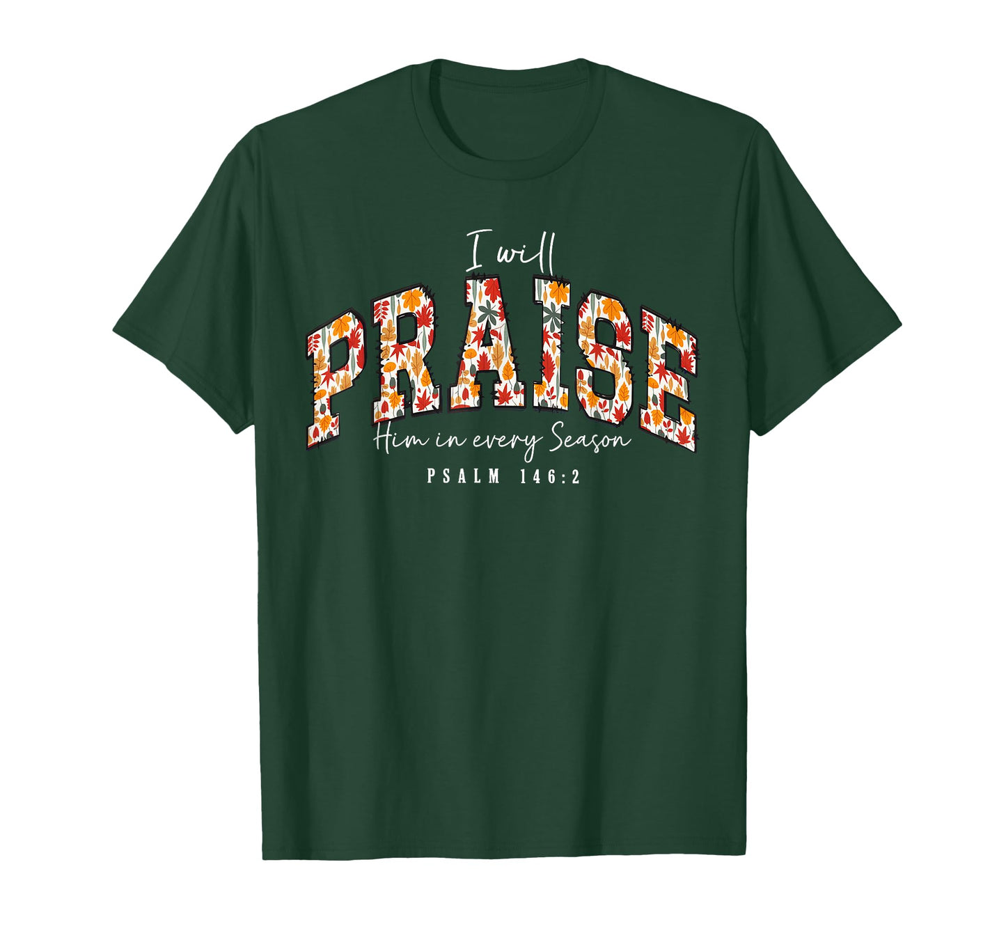 I Will Praise Him in Every Season Psalm 146:2 Floral T-Shirt