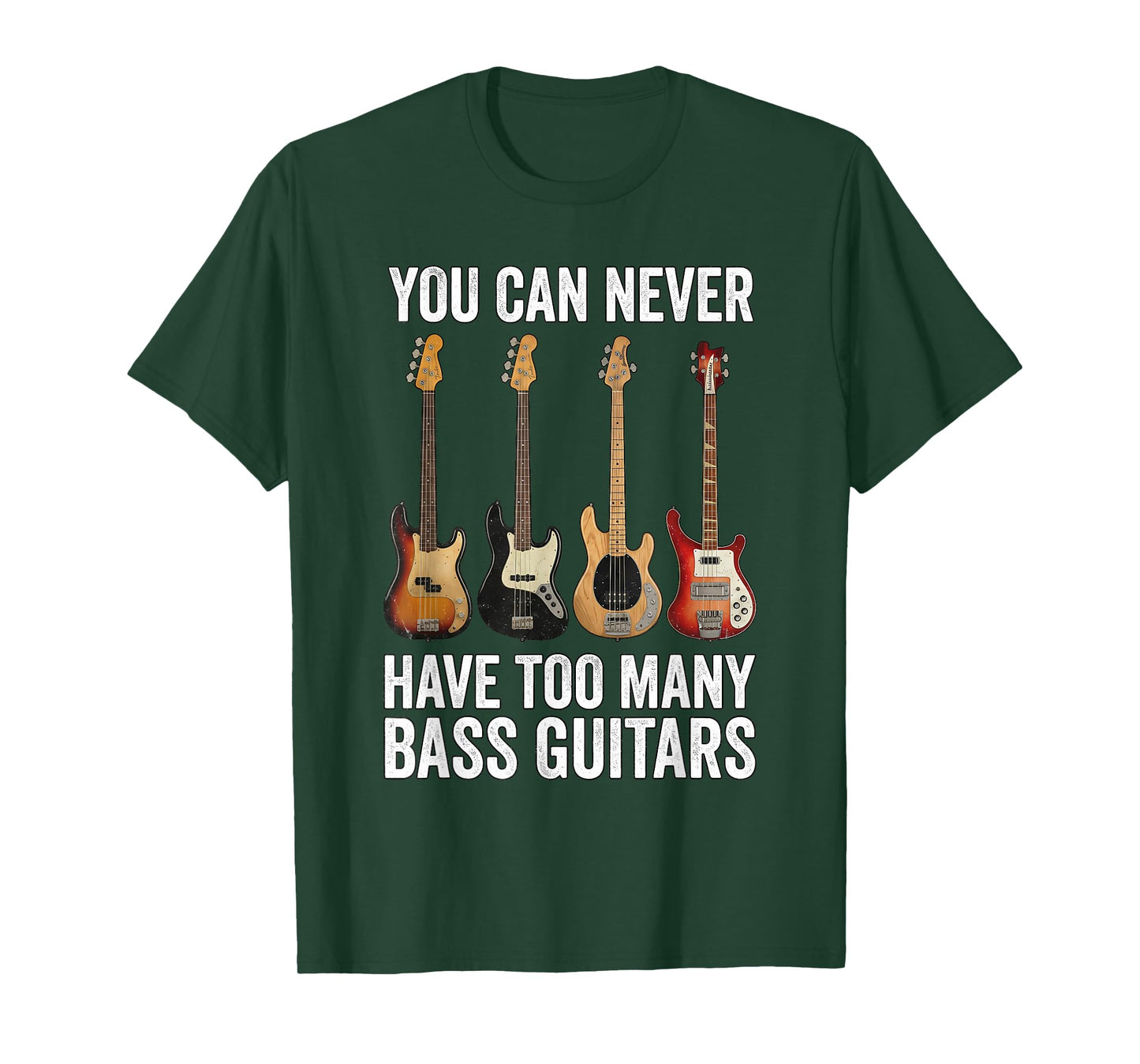 You Can Never Have Too Many Bass Guitars T-Shirt