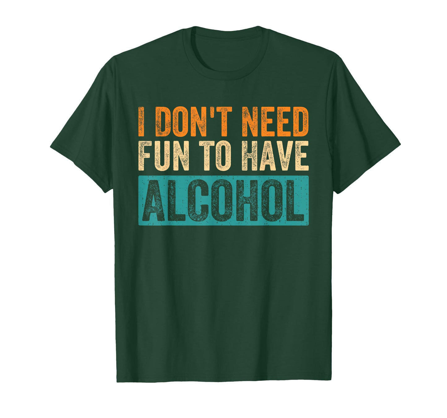 Funny I Don't Need Fun to Have Alcohol Drinking Beer Lovers T-Shirt