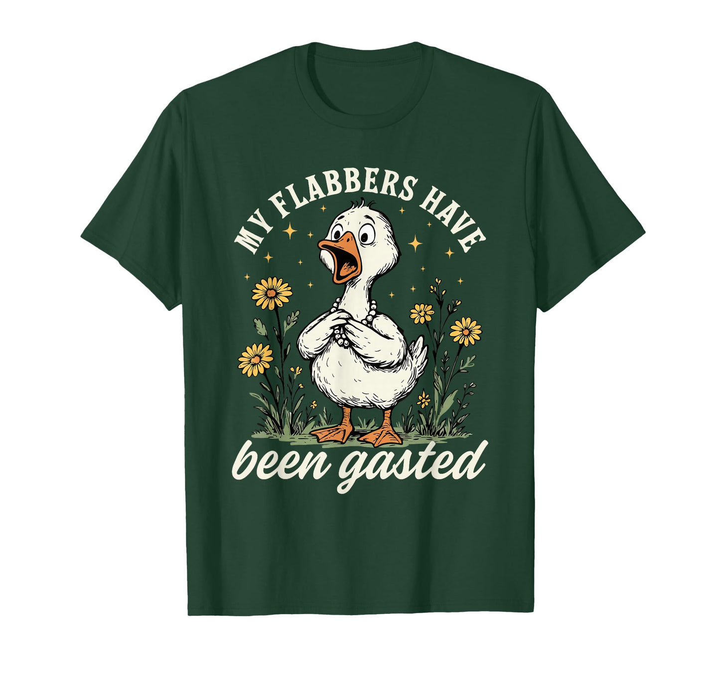 My Flabbers Have Been Gasted - Sarcastic Goose Mood Snarky T-Shirt