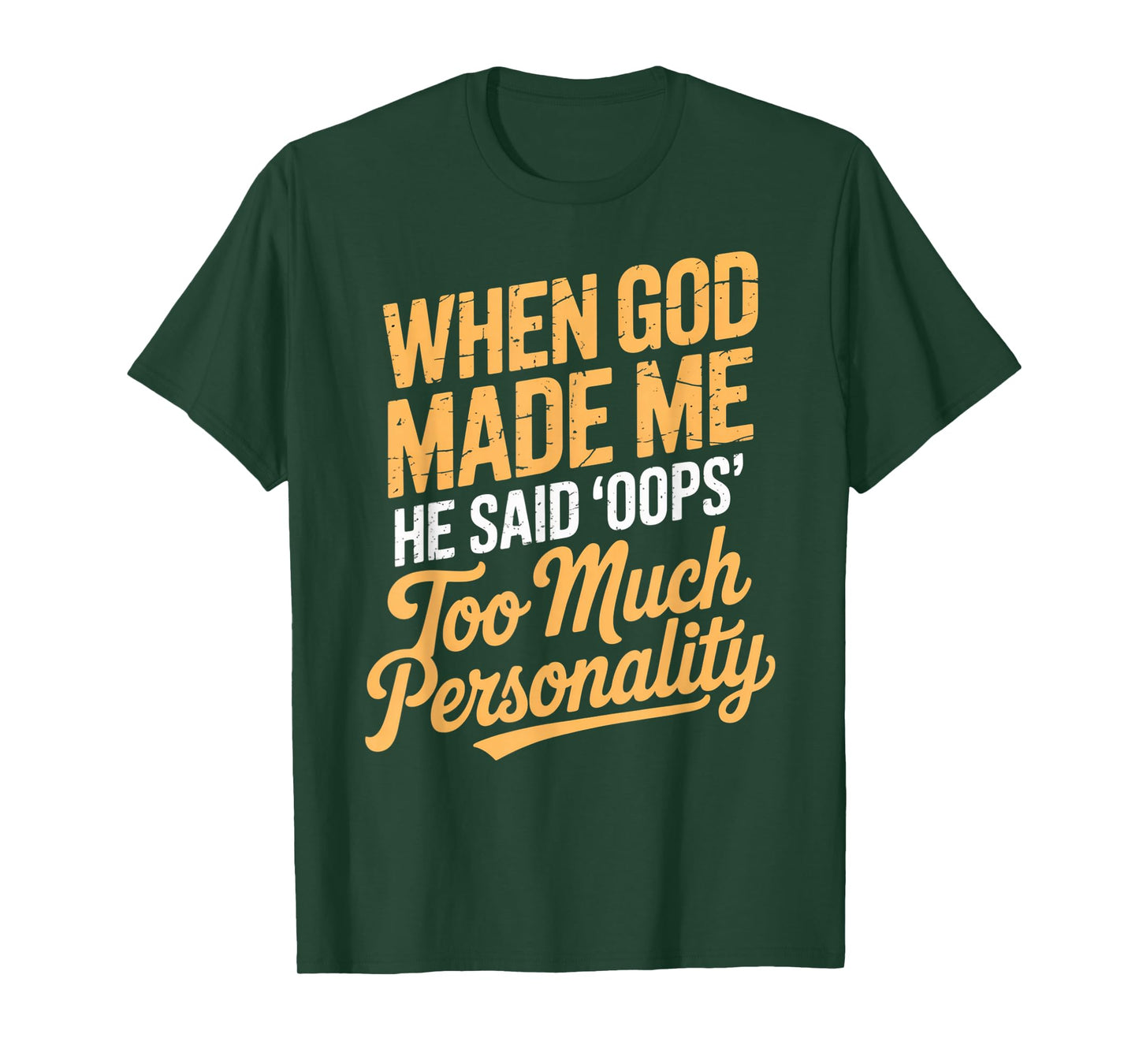 When God Made Me He Said Oops Too Much Personality T-Shirt