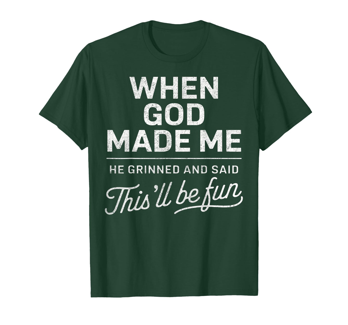 When God Made Me He Said This'll Be Fun Christian Funny T-Shirt