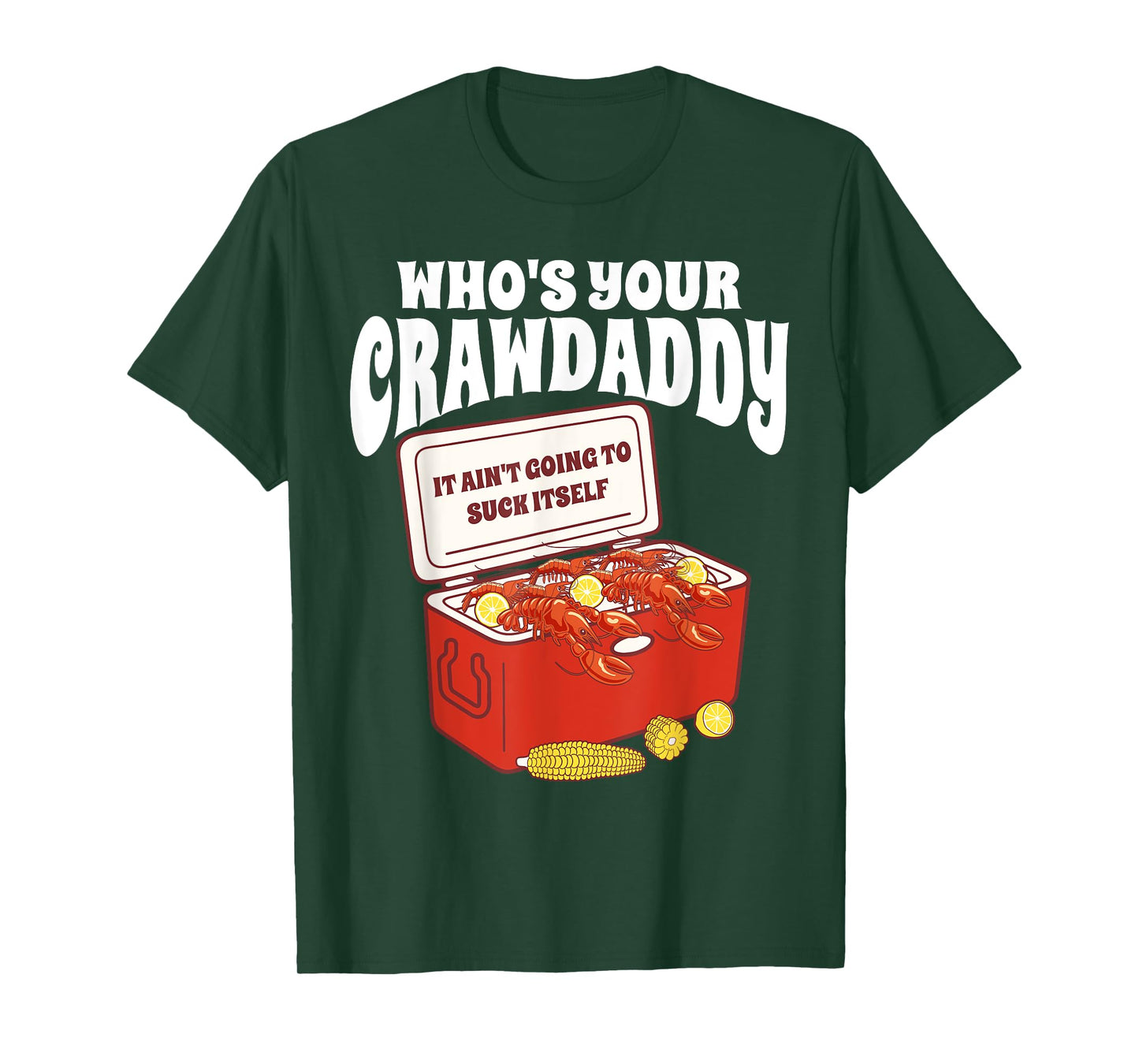 Who's Your Crawdaddy It Ain't Going To Suck Itself Crawfish T-Shirt