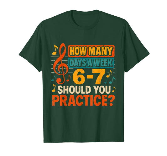 How Many Days a Week 6 7 Practice Music Meme Design T-Shirt