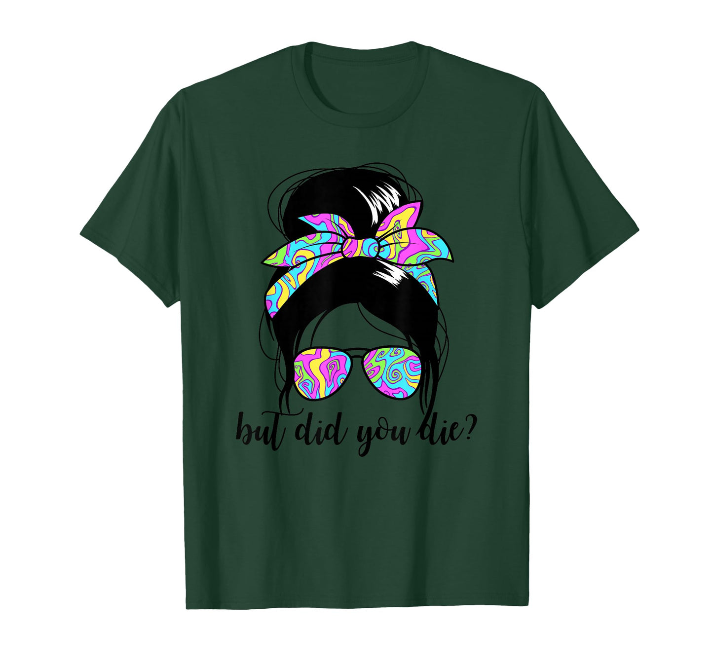 But Did You Die? Funny Women's Messy Bun But Did You Die T-Shirt