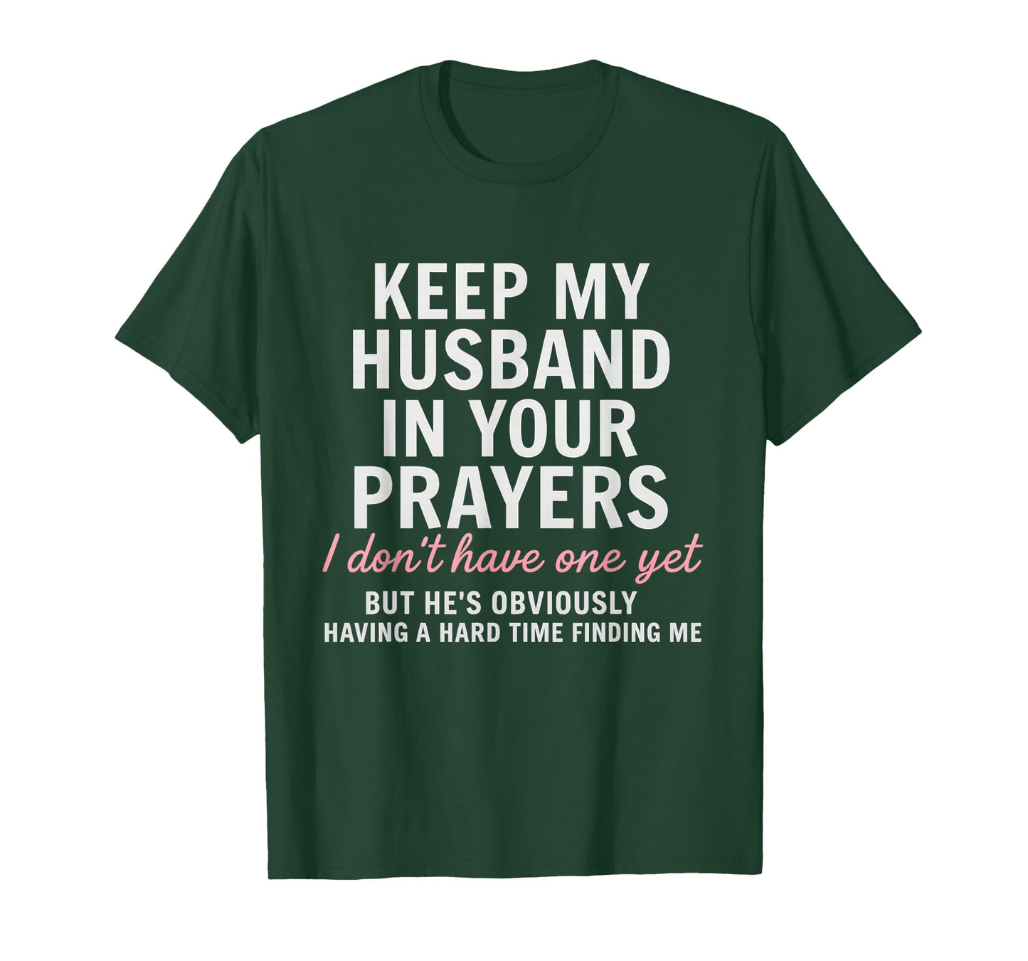 Keep My Husband in Your Prayers I Don't Have One Yet But T-Shirt