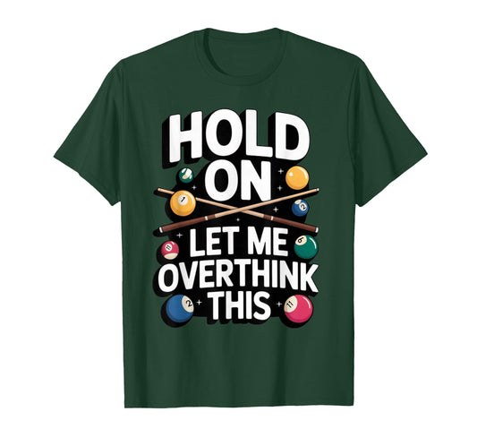 Hold On Let Me Overthink This Billiards Pool Humor Tee T-Shirt