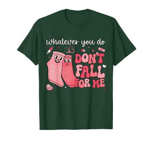 Valentine Whatever You Do Don't Fall for Me RN PCT CNA Nurse T-Shirt