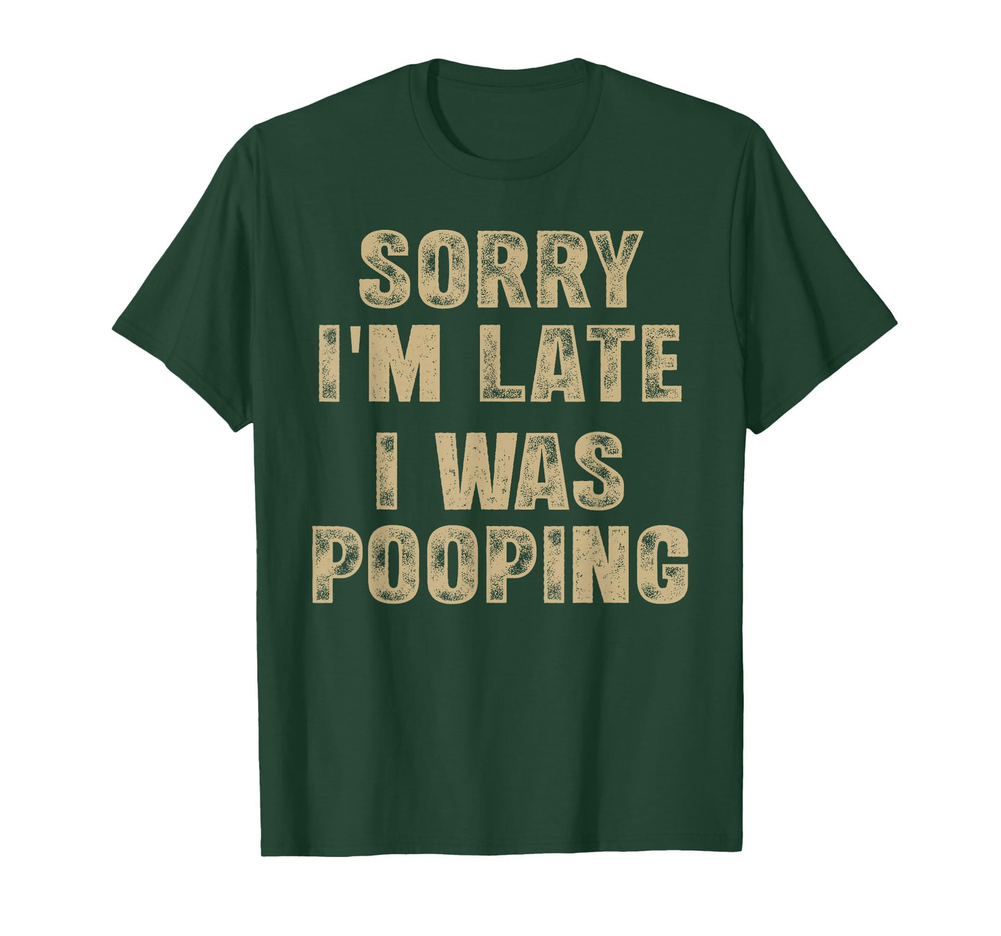 Sorry I'm Late I was Pooping Humor Saying Funny Men Women T-Shirt