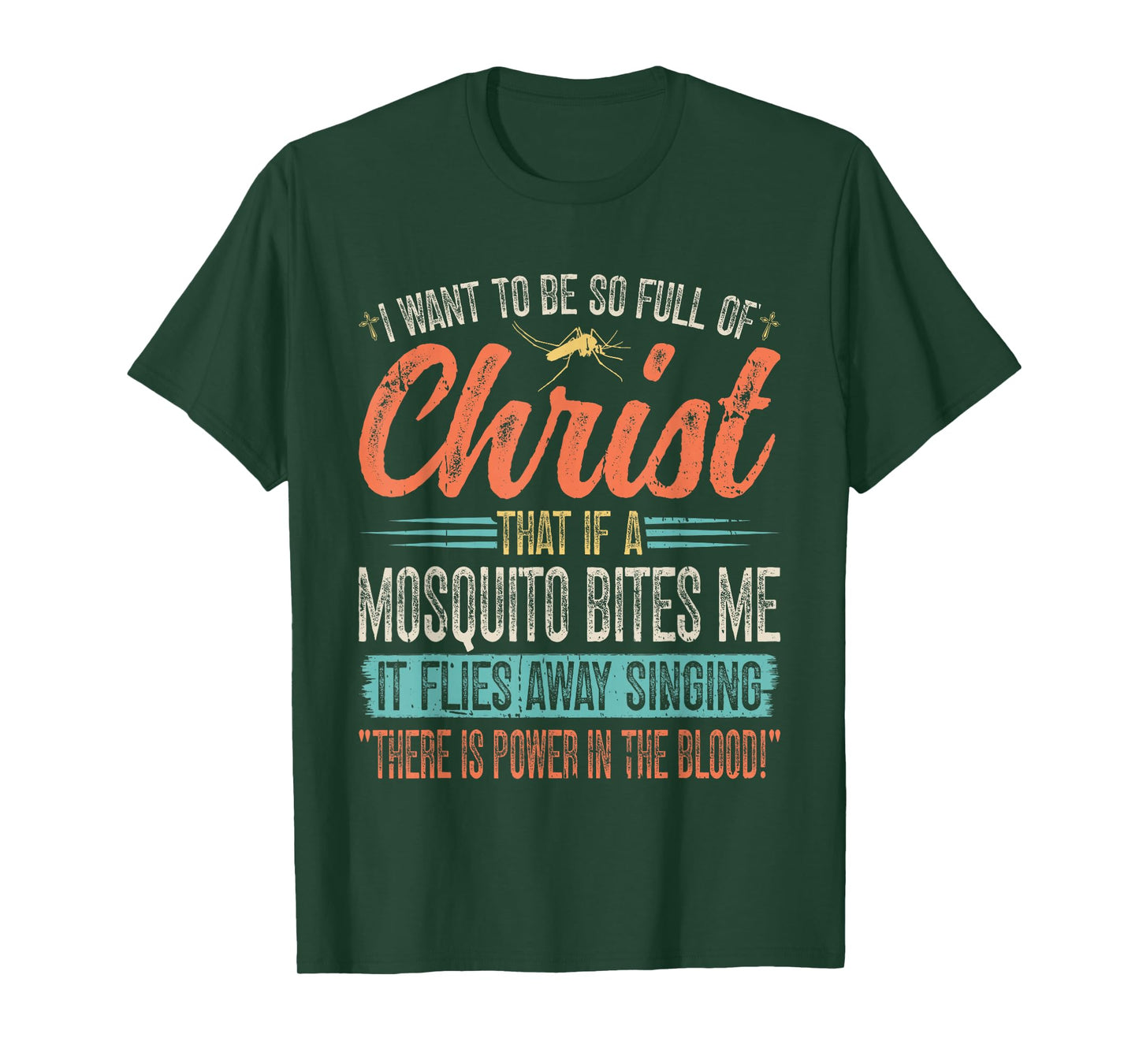 I Want To Be So Full Of Christ That If A Mosquito Bites Me T-Shirt