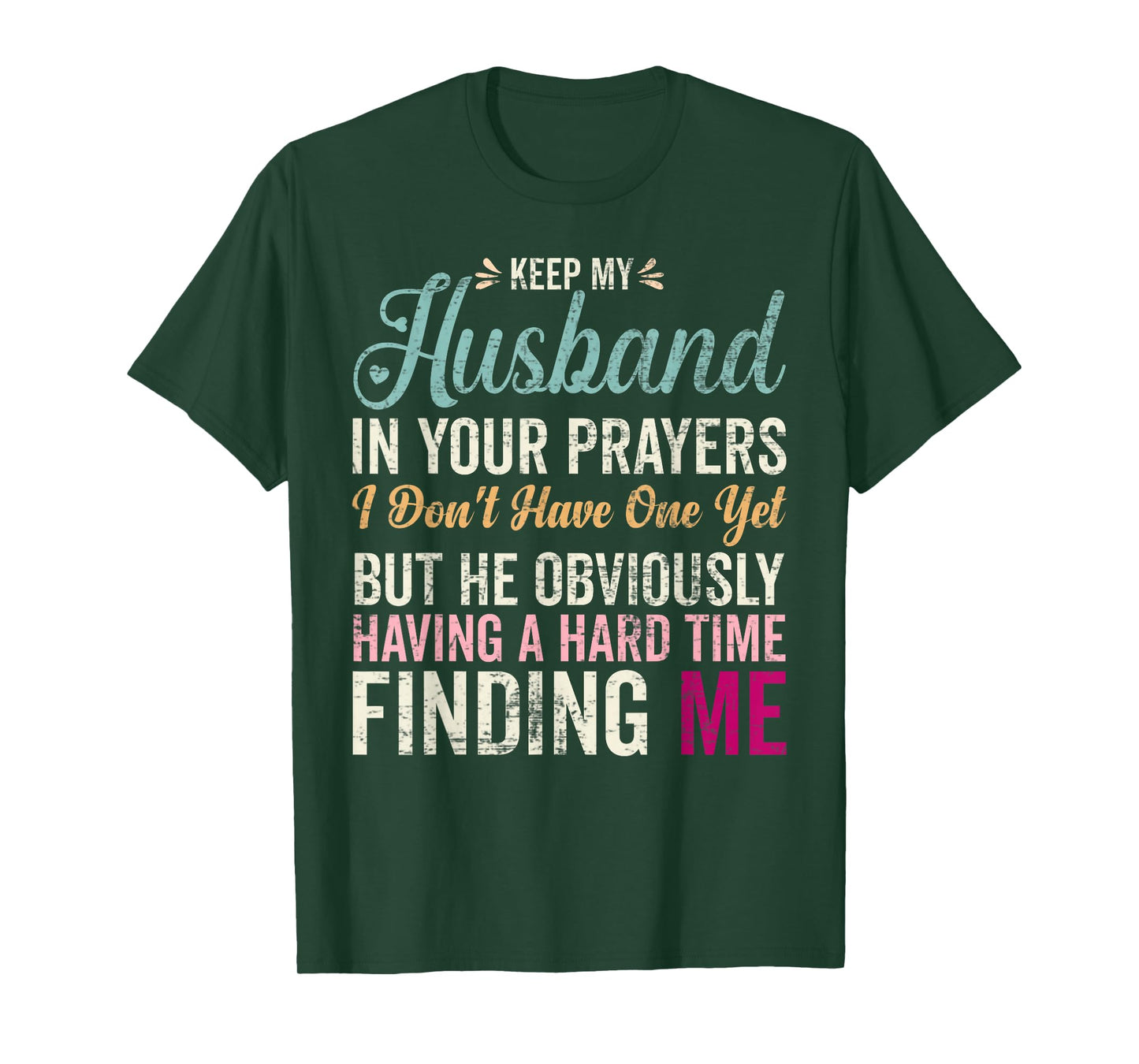 Keep My Husband in Your Prayers I Don't Have One Yet But T-Shirt