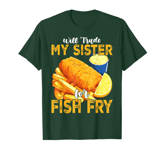 Will Trade My Sister for Fish Fry Fried T-Shirt
