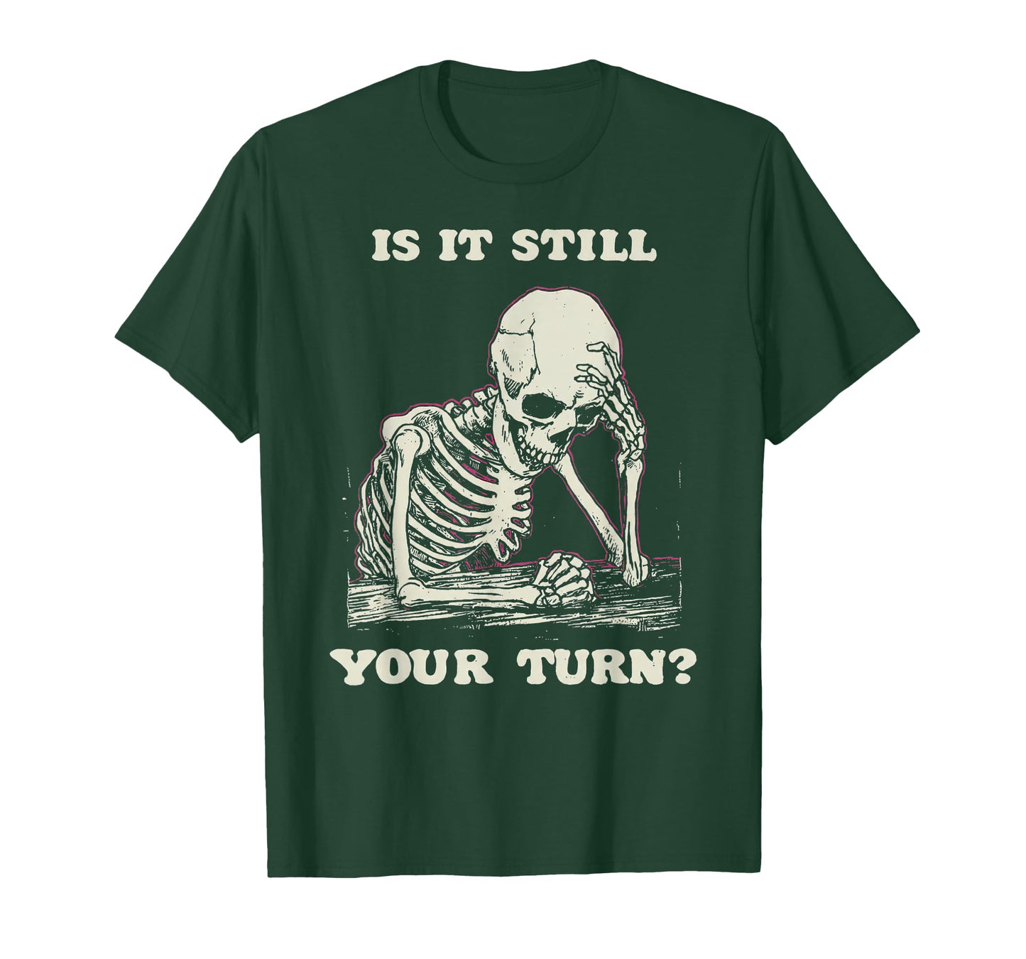 is It Still Your Turn Funny Skeleton Waiting Quote Meme T-Shirt