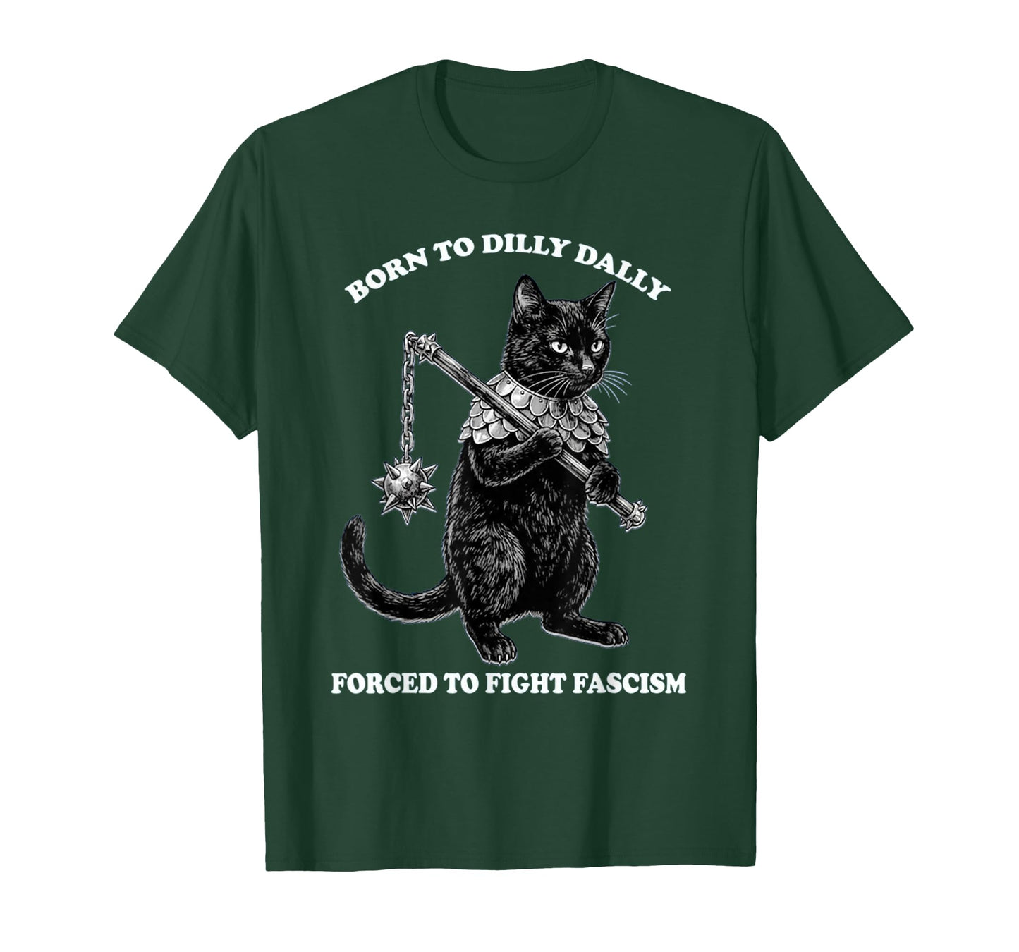 Born to Dilly Dally Forced to Fight Fascism Cat Political T-Shirt