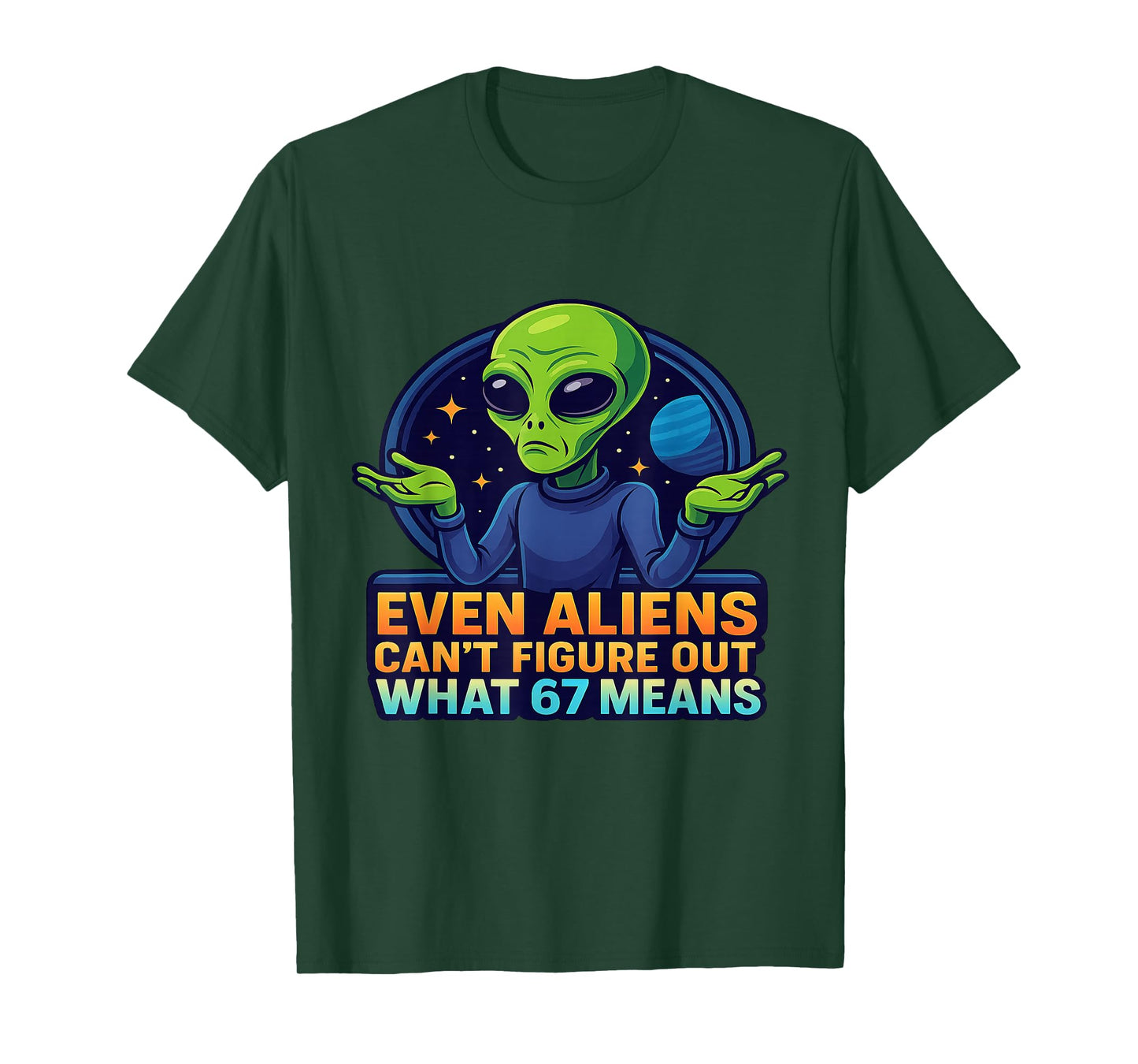 Alien 6 7 Meme Even Aliens Don’t Know Funny Sci-Fi Joke T-Shirt