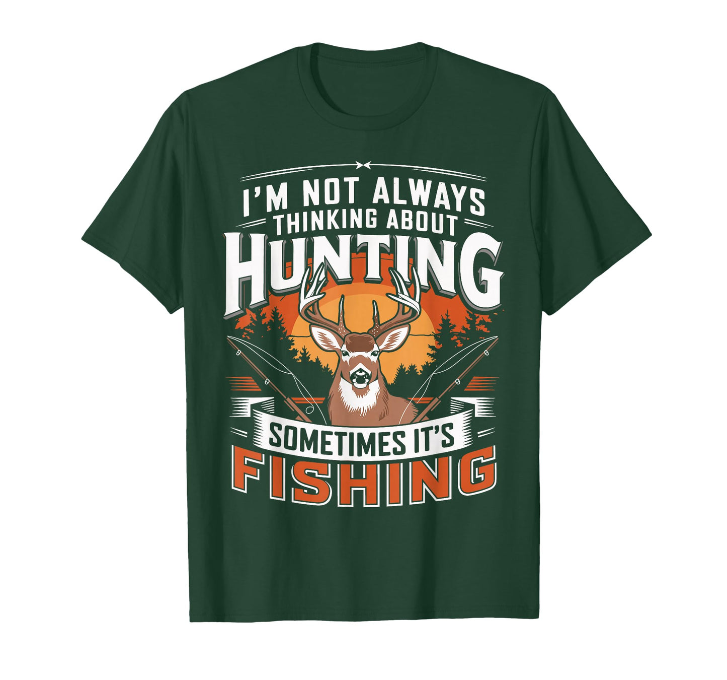 I'm Not Always Thinking About Hunting Sometimes It's Fishing T-Shirt