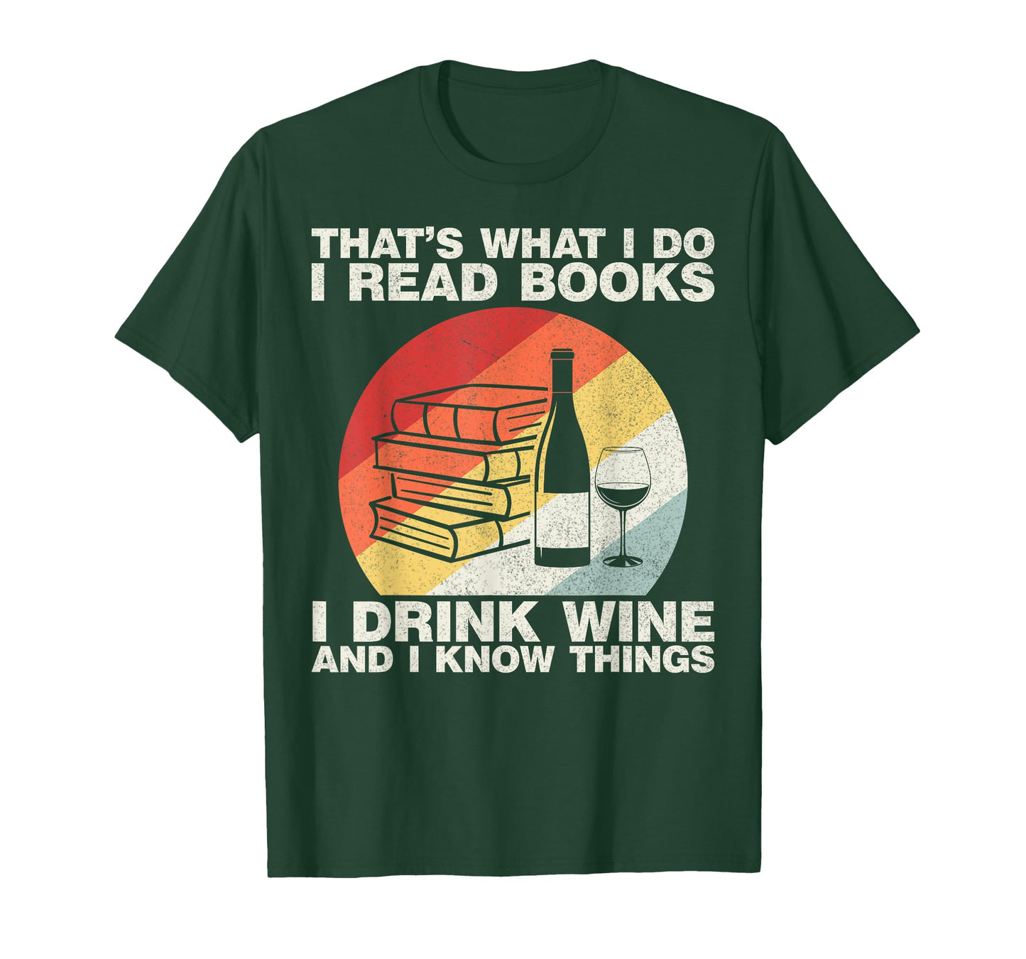That's What I Do I Read Books I Drink Wine And I Know Things T-Shirt