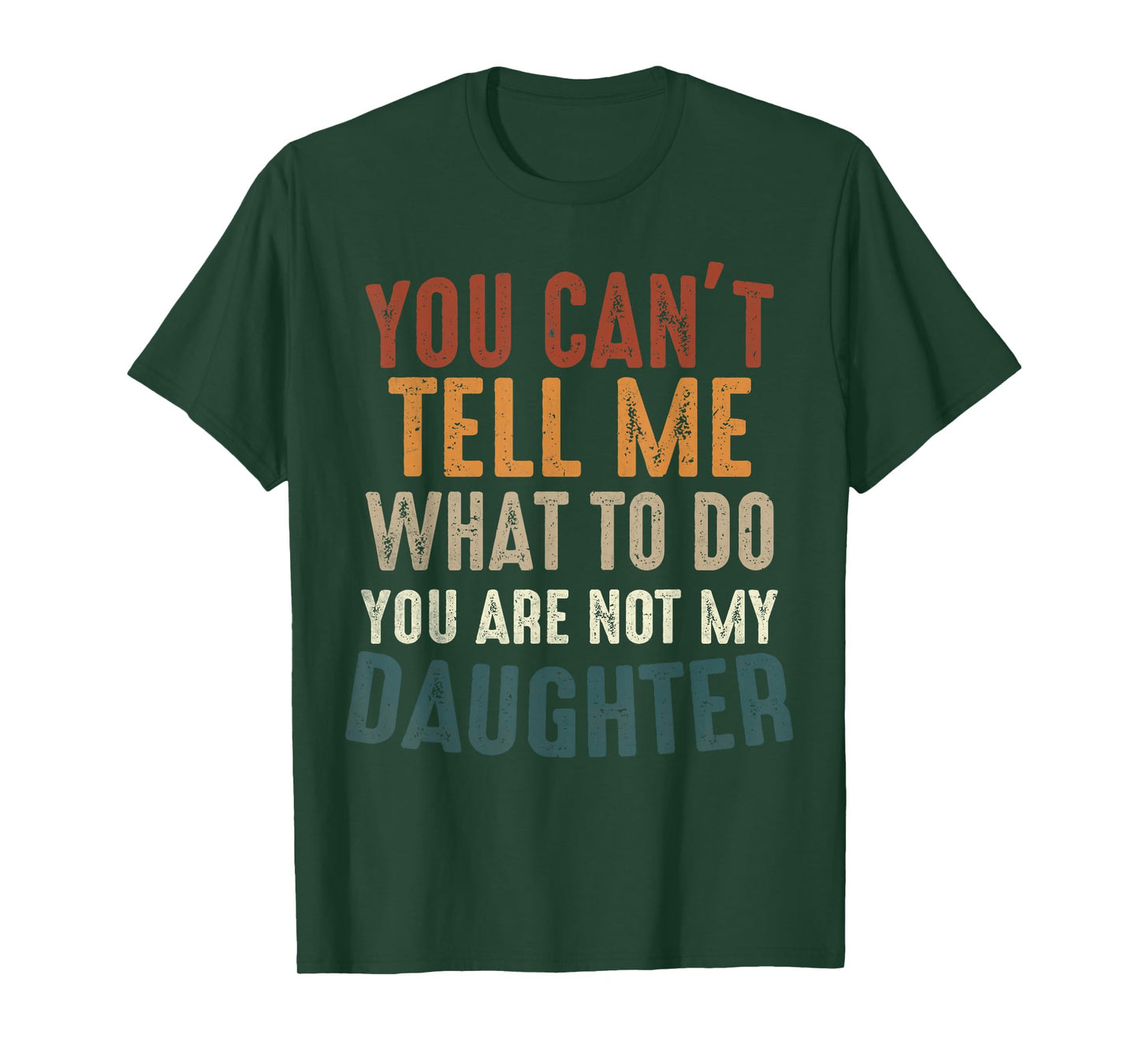 You Cant Tell Me What to Do You're Not My Daughter Parents T-Shirt