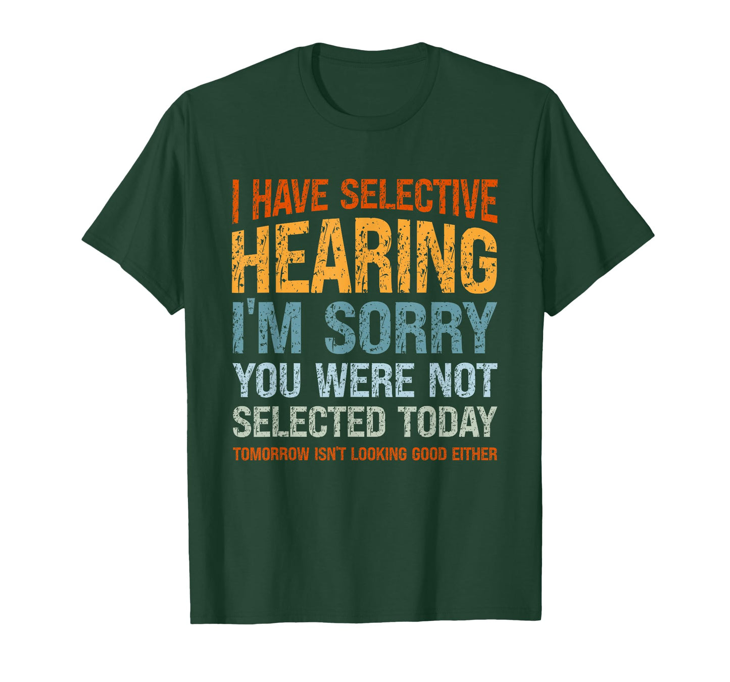 I Have Selective Hearing I'm Sorry You Were Not Selected T-Shirt
