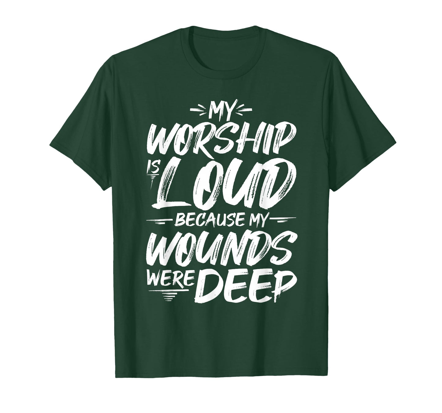 My Worship is Loud Because My Wounds were DEEP T-Shirt