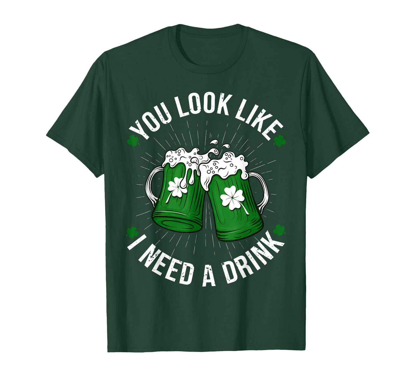 St. Patrick's Day You Look Like I Need A Drink Shamrock T-Shirt
