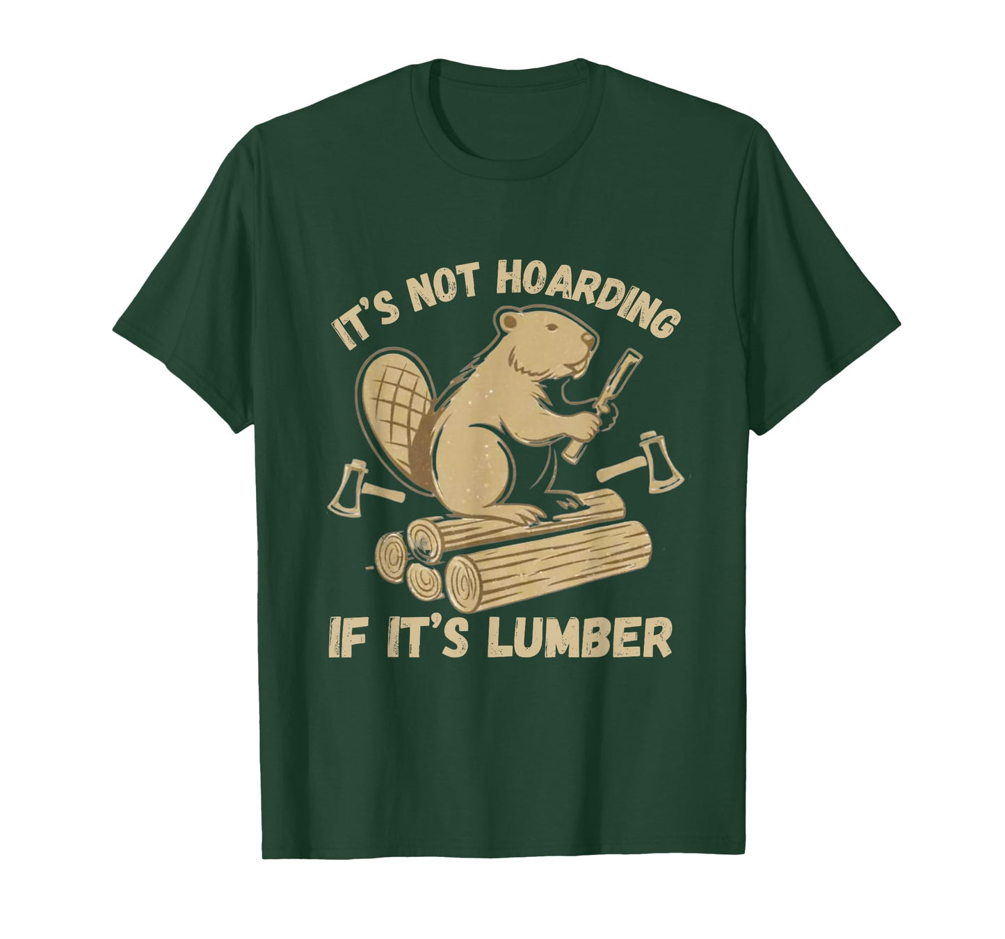 It’s Not Hoarding If It’s Lumber Funny Woodworking Beaver T-Shirt