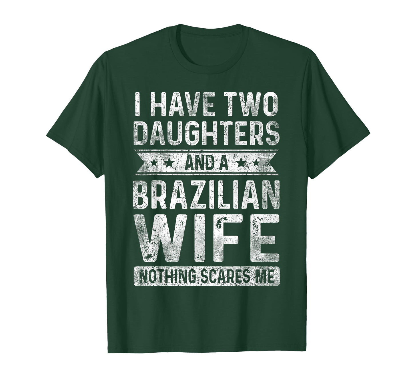 I Have Two Daughters And A Brazilian Wife Husband Gift T-Shirt