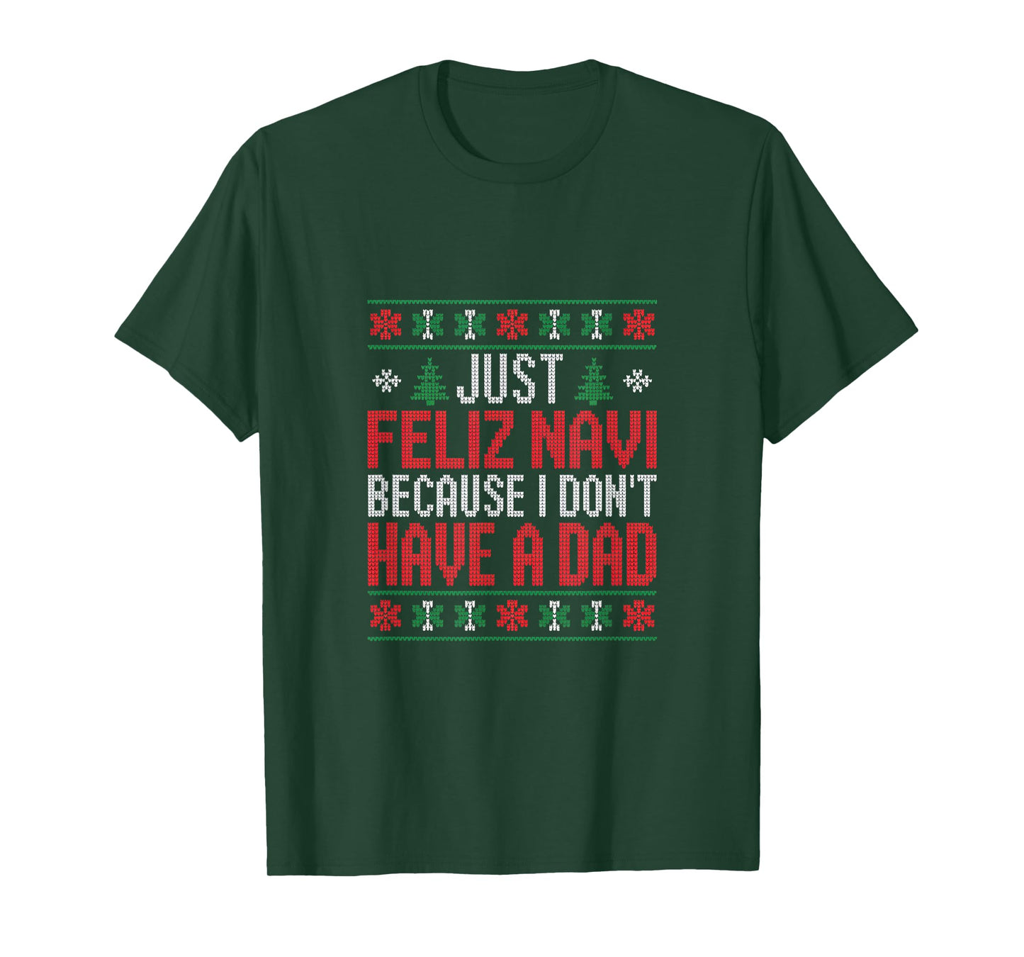 Just Feliz Navi Because I Dont Have A Dad Christmas T-Shirt