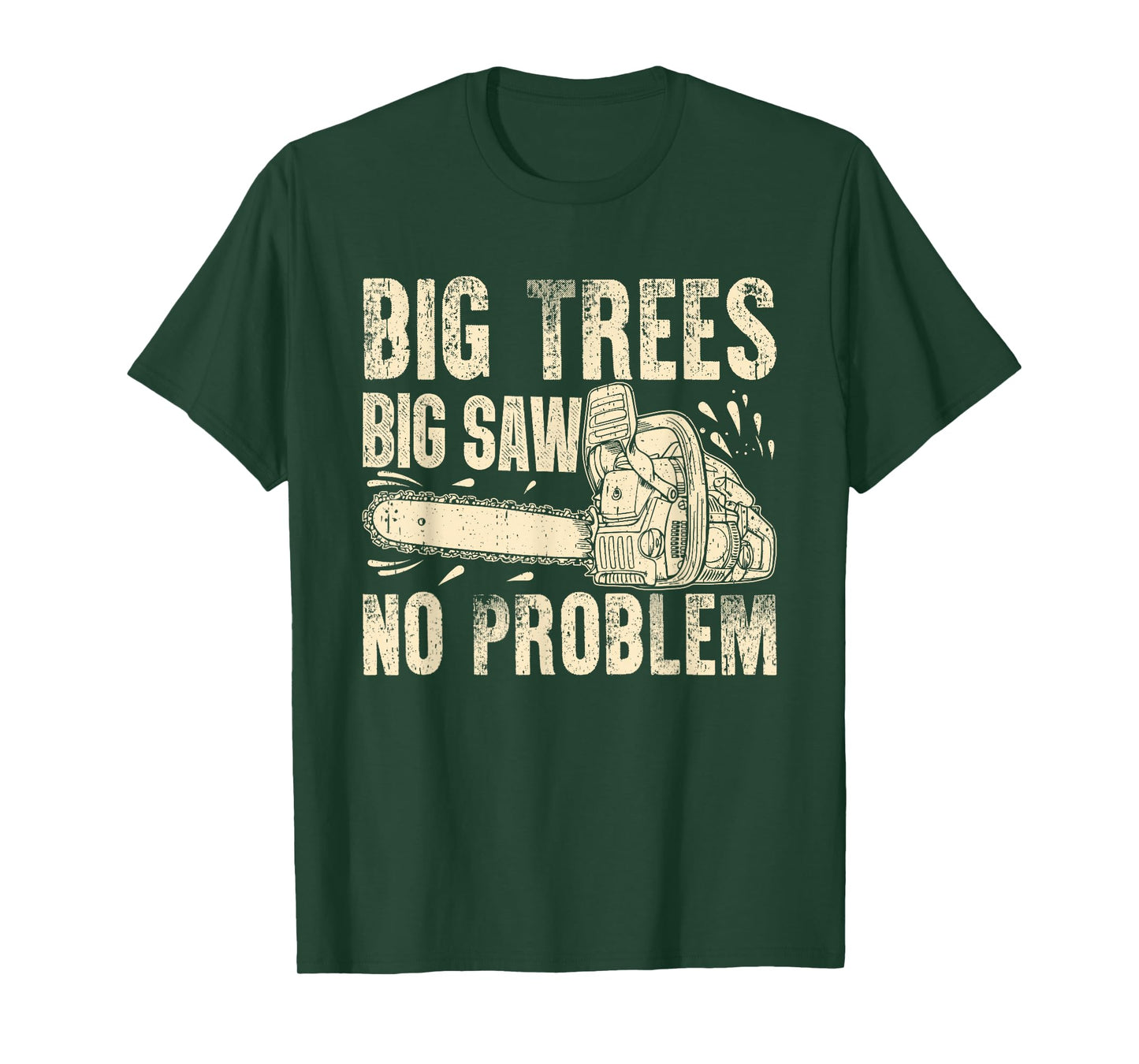 Big Trees Big Saw No Problem Chainsaw T-Shirt