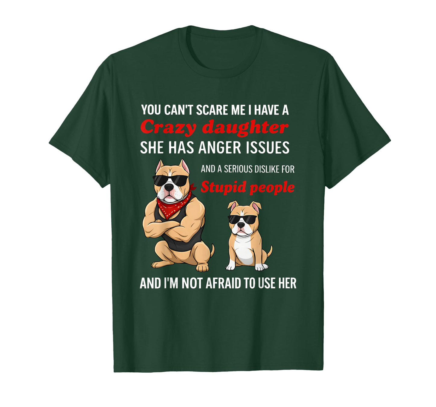 Dog You Can’t Scare Me I Have A Crazy Daughter She Has Anger T-Shirt