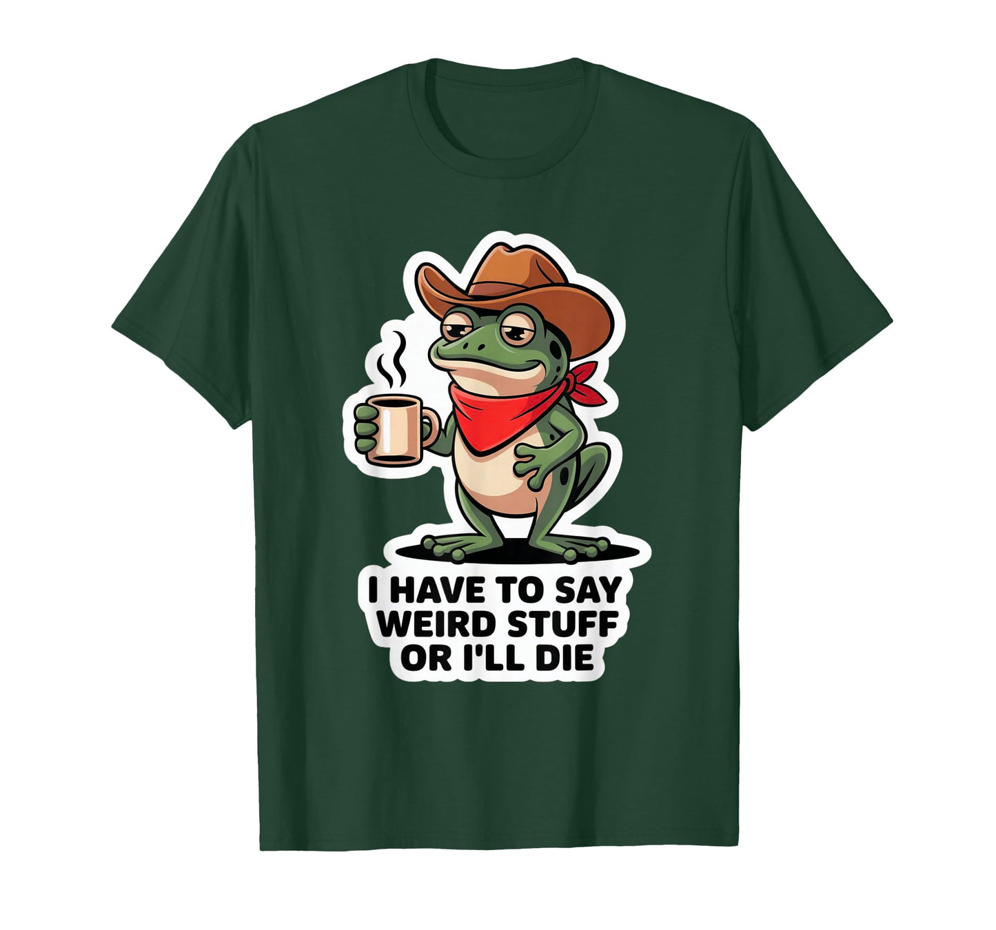 Funny Frog I Have to Say Weird Stuff Or I'll Die T-Shirt