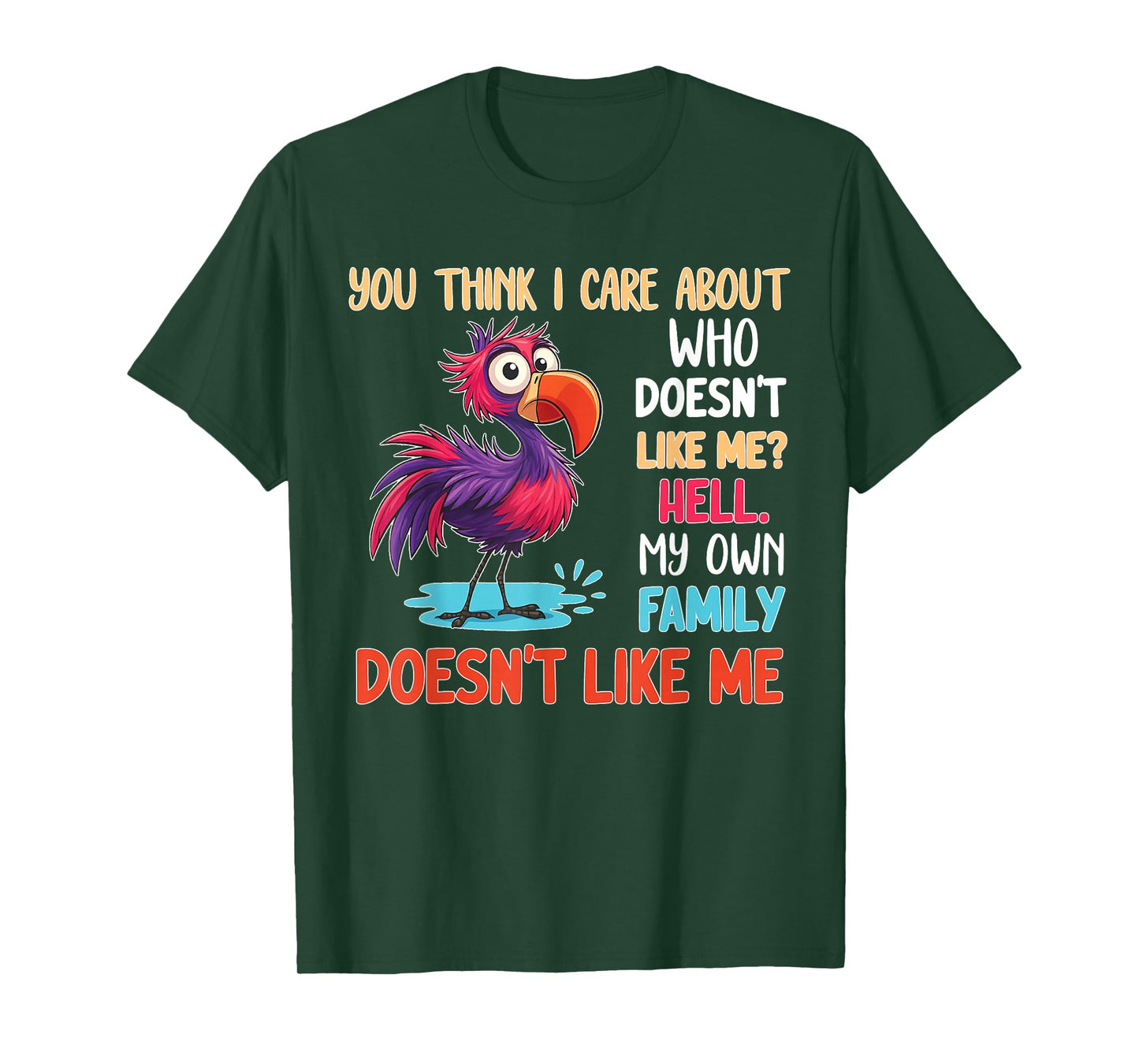 You Think I Care About Who Doesn't Like Me Hell My Own T-Shirt