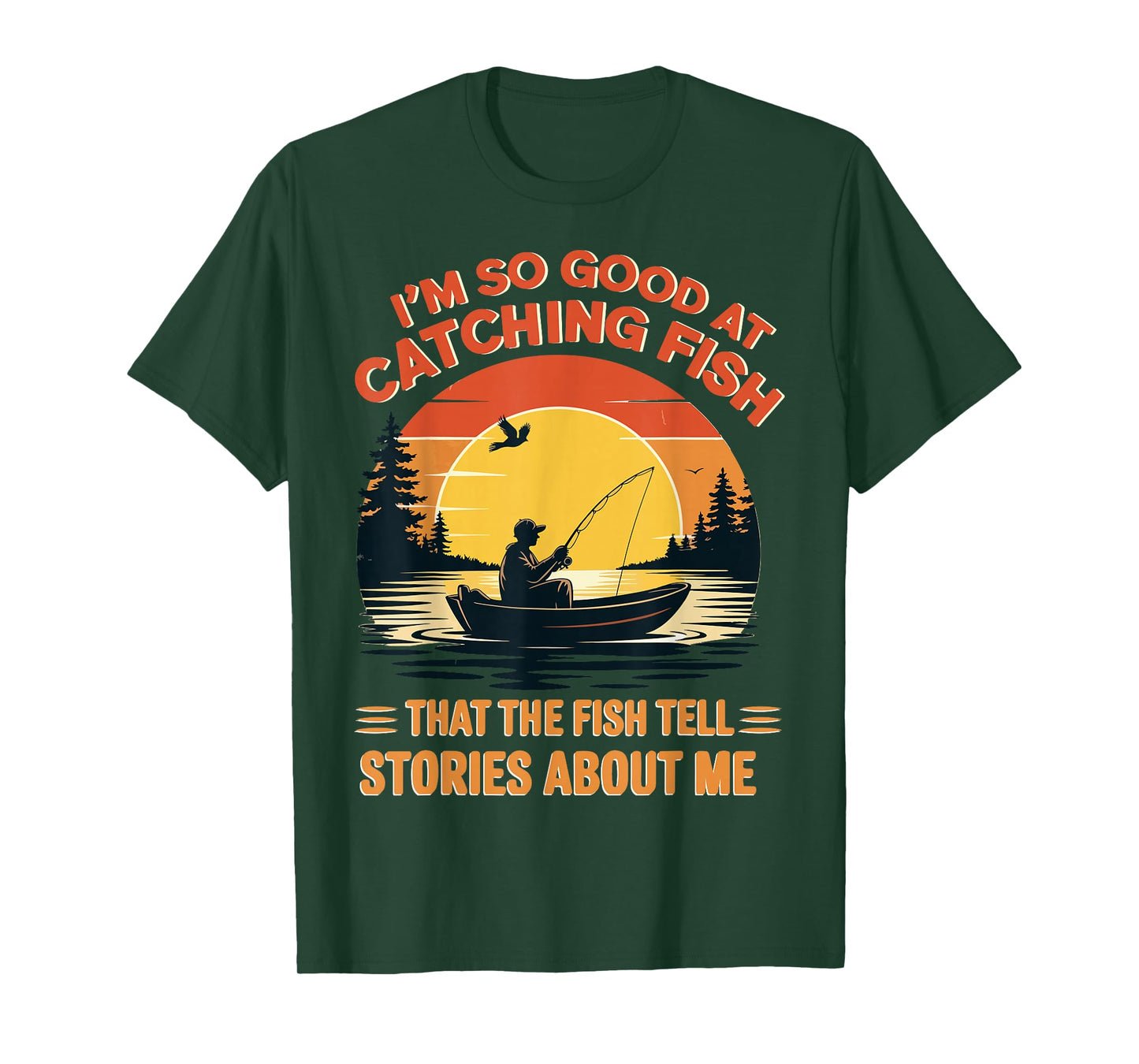 I'm So Good at Catching Fish That Fish Tell Stories About Me T-Shirt