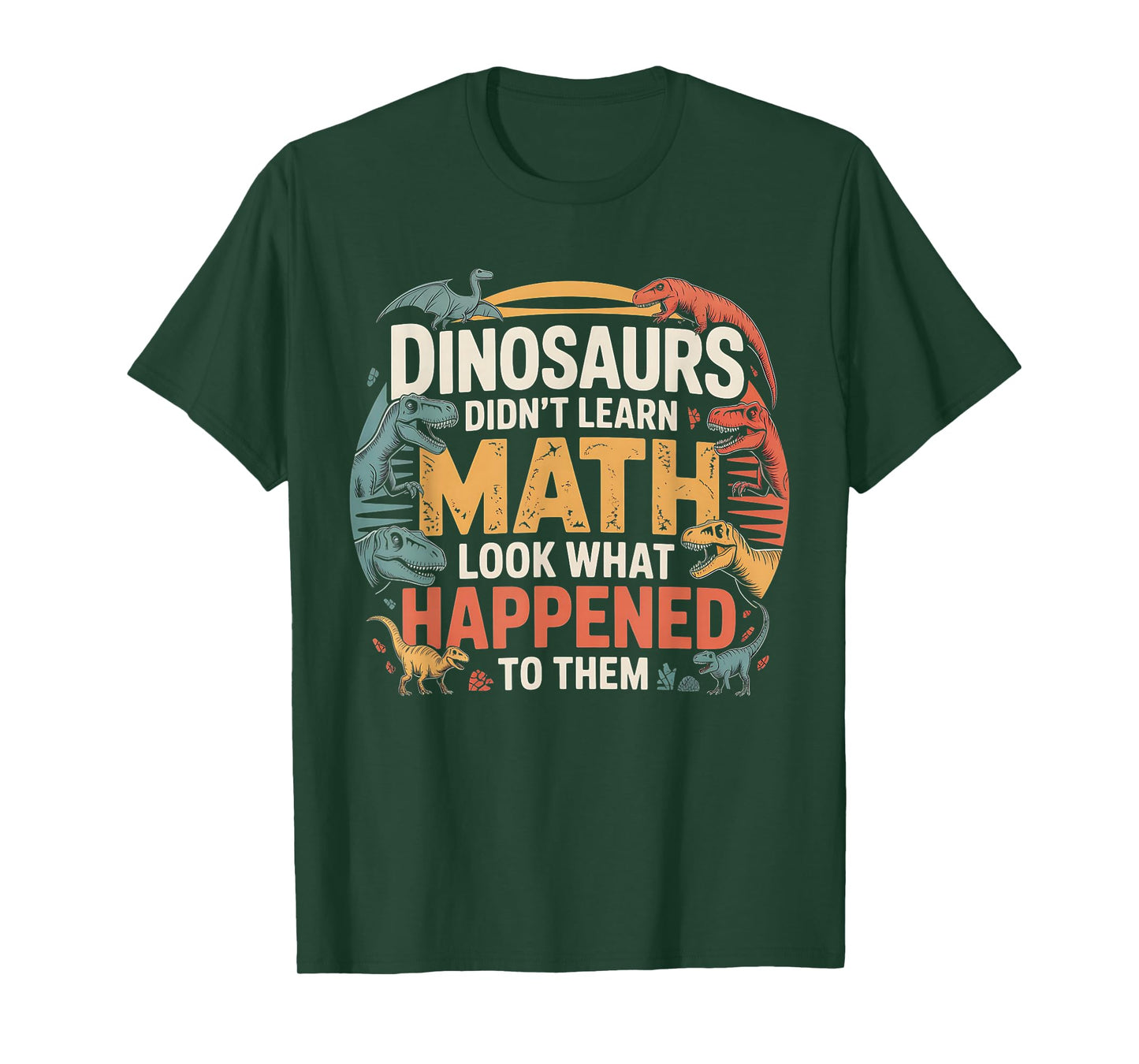 Dinosaurs Didn't Learn Math Funny Design for Kids Adults T-Shirt