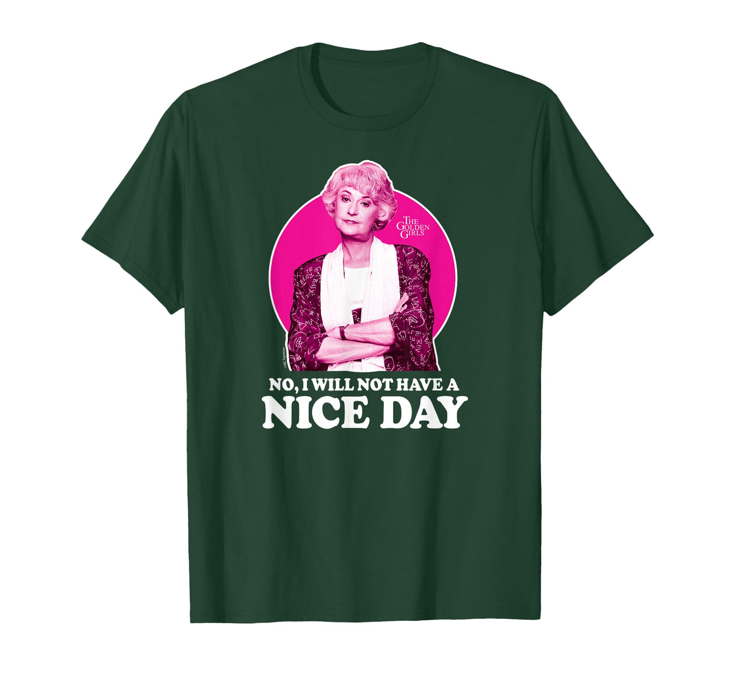 The Golden Girls - Dorothy No I Will Not Have A Nice Day T-Shirt